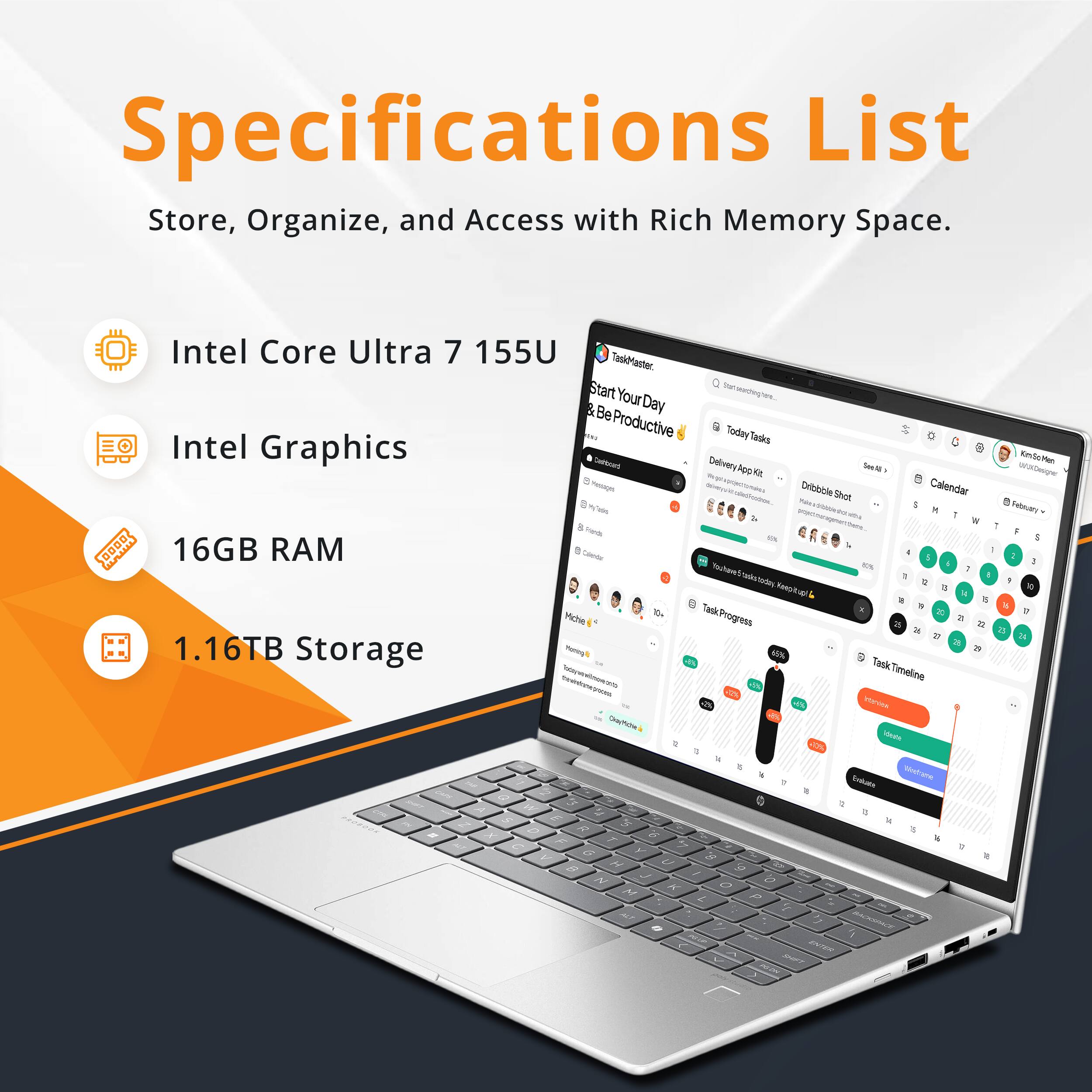 Specifications List  
Store, Organize, and Access with Rich Memory Space.

- Intel Core Ultra 7 155U
- Intel Graphics
- 16GB RAM
- 1.16TB Storage