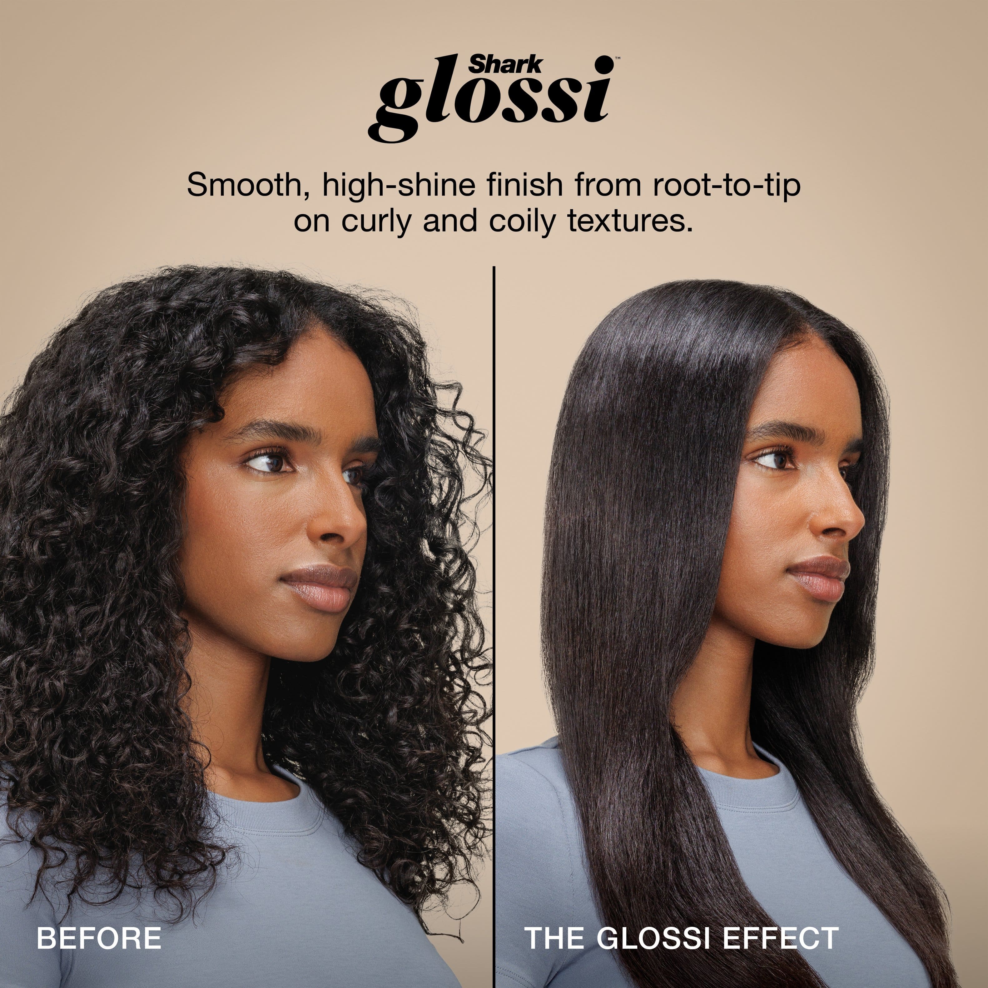 Shark glossi
Smooth, high-shine finish from root-to-tip on curly and coily textures.
BEFORE
THE GLOSSI EFFECT
