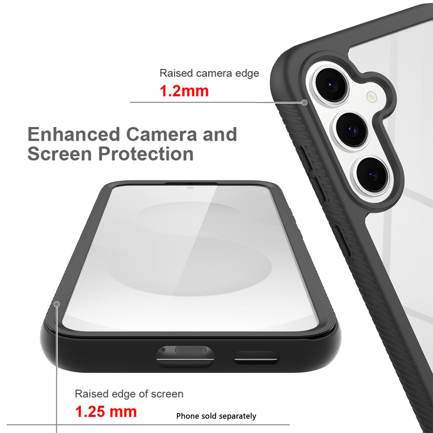 Raised camera edge  
1.2mm  

Enhanced Camera and Screen Protection  

Raised edge of screen  
1.25 mm  

Phone sold separately