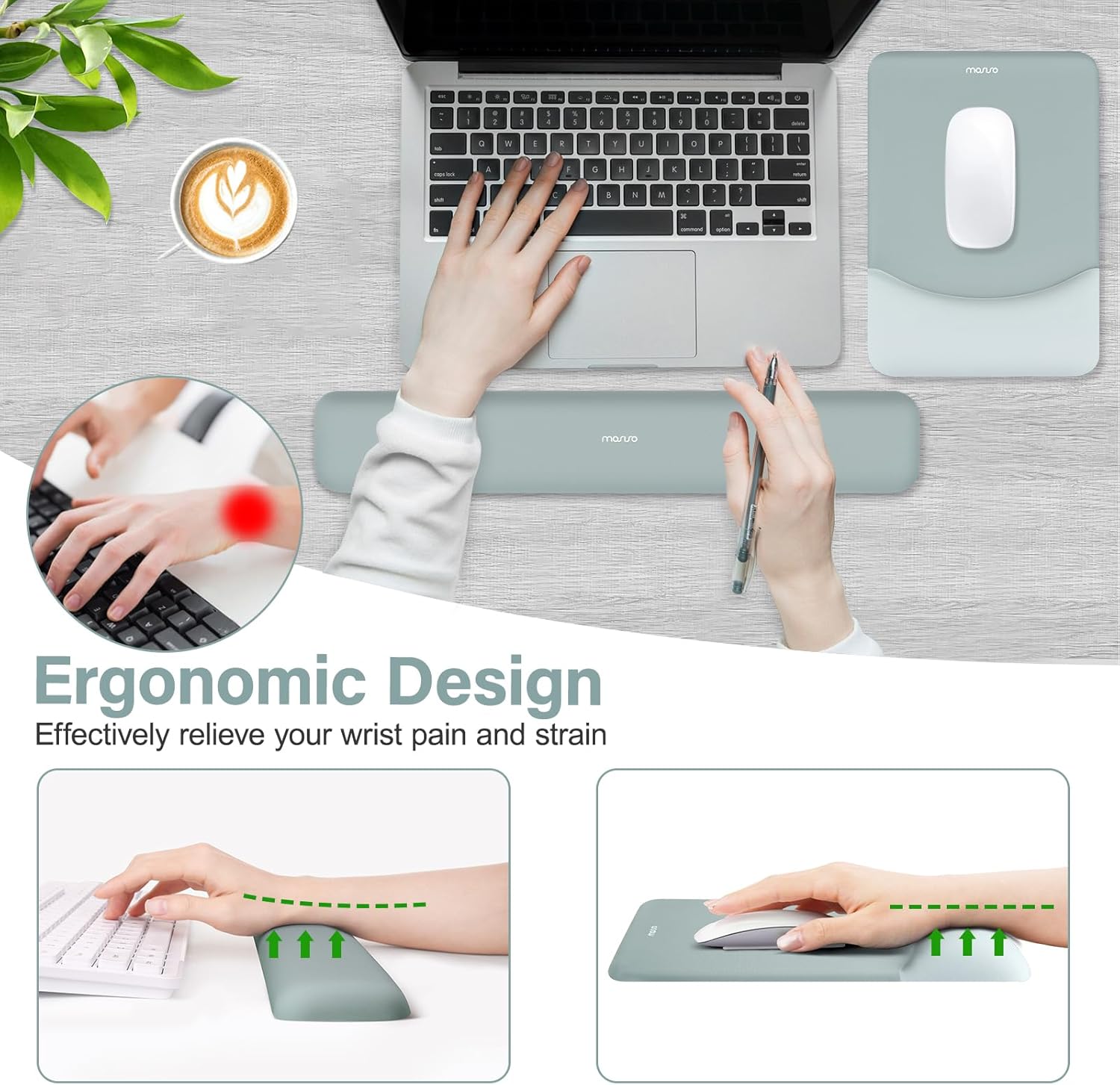 Ergonomic Design  
Effectively relieve your wrist pain and strain