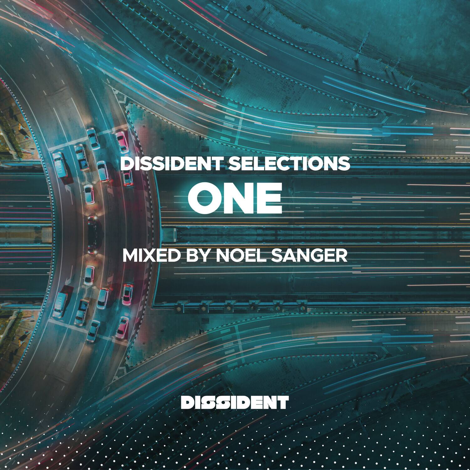 DISSIDENT SELECTIONS  
ONE  
MIXED BY NOEL SANGER  
DISSIDENT