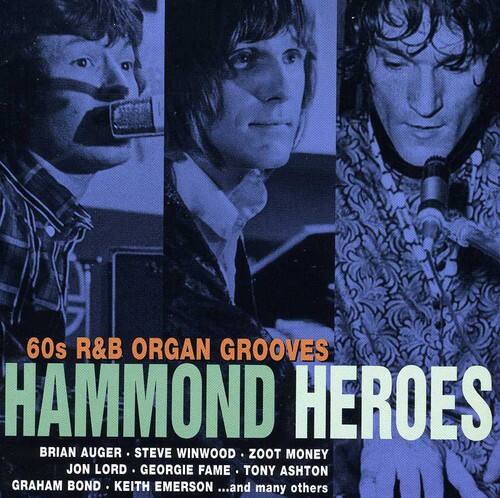 60s R&B ORGAN GROOVES  
HAMMOND HEROES  

BRIAN AUGER • STEVE WINWOOD • ZOOT MONEY  
JON LORD • GEORGIE FAME • TONY ASHTON  
GRAHAM BOND • KEITH EMERSON ...and many others