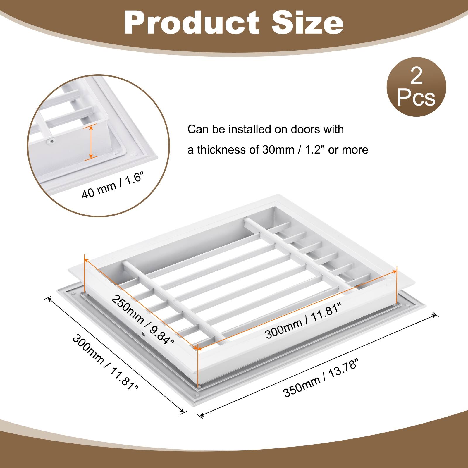 Product Size

2 Pcs

Can be installed on doors with a thickness of 30mm / 1.2" or more

40 mm / 1.6"

250mm / 9.84"

300mm / 11.81"

350mm / 13.78"