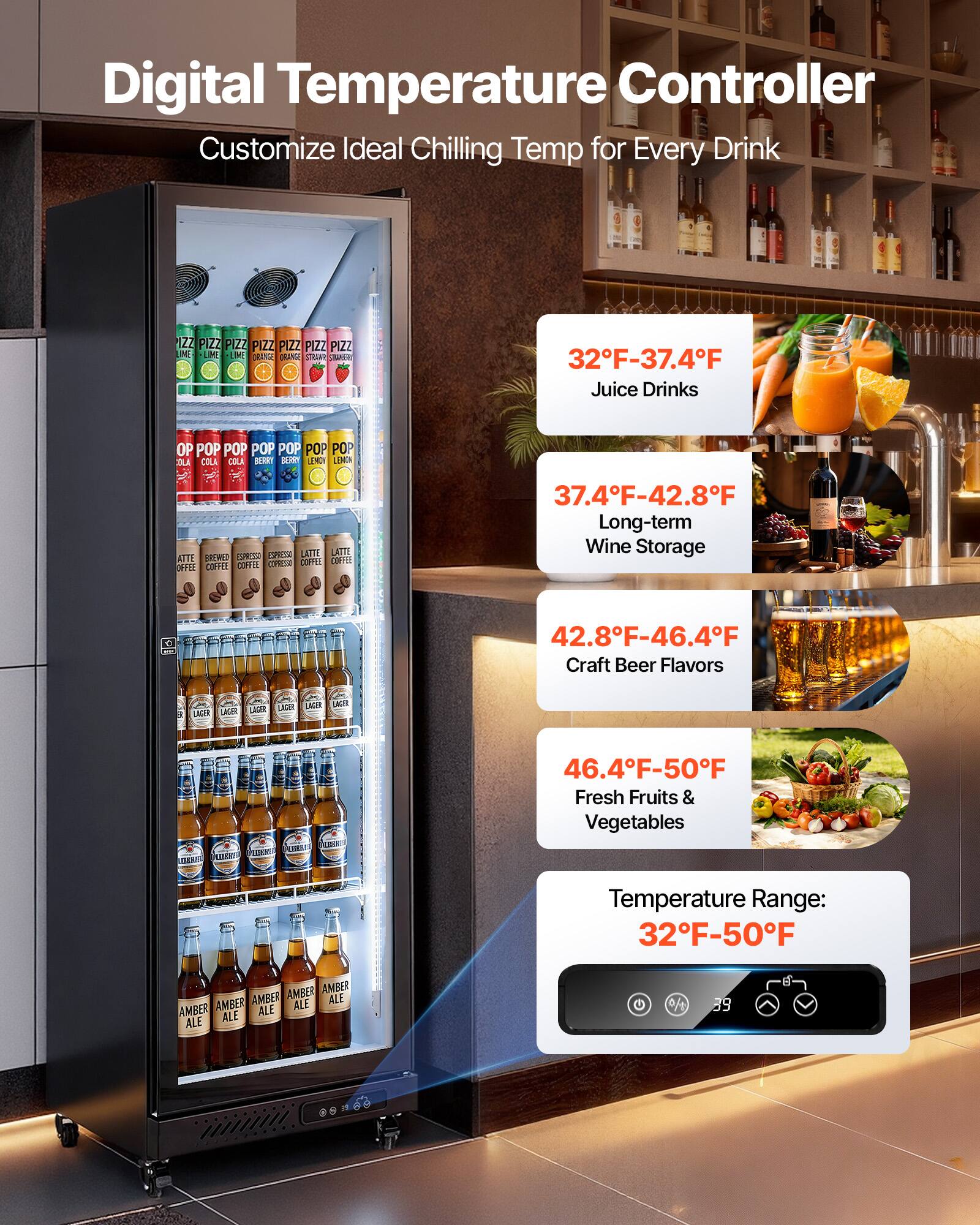 Digital Temperature Controller Customize Ideal Chilling Temp for Every Drink

32°F-37.4°F Juice Drinks

37.4°F-42.8°F Long-term Wine Storage

42.8°F-46.4°F Craft Beer Flavors

46.4°F-50°F Fresh Fruits & Vegetables

Temperature Range: 32°F-50°F