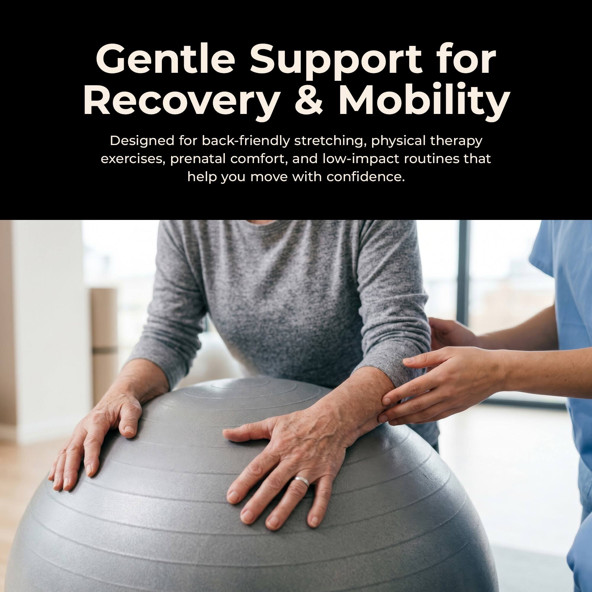Gentle Support for Recovery & Mobility

Designed for back-friendly stretching, physical therapy exercises, prenatal comfort, and low-impact routines that help you move with confidence.