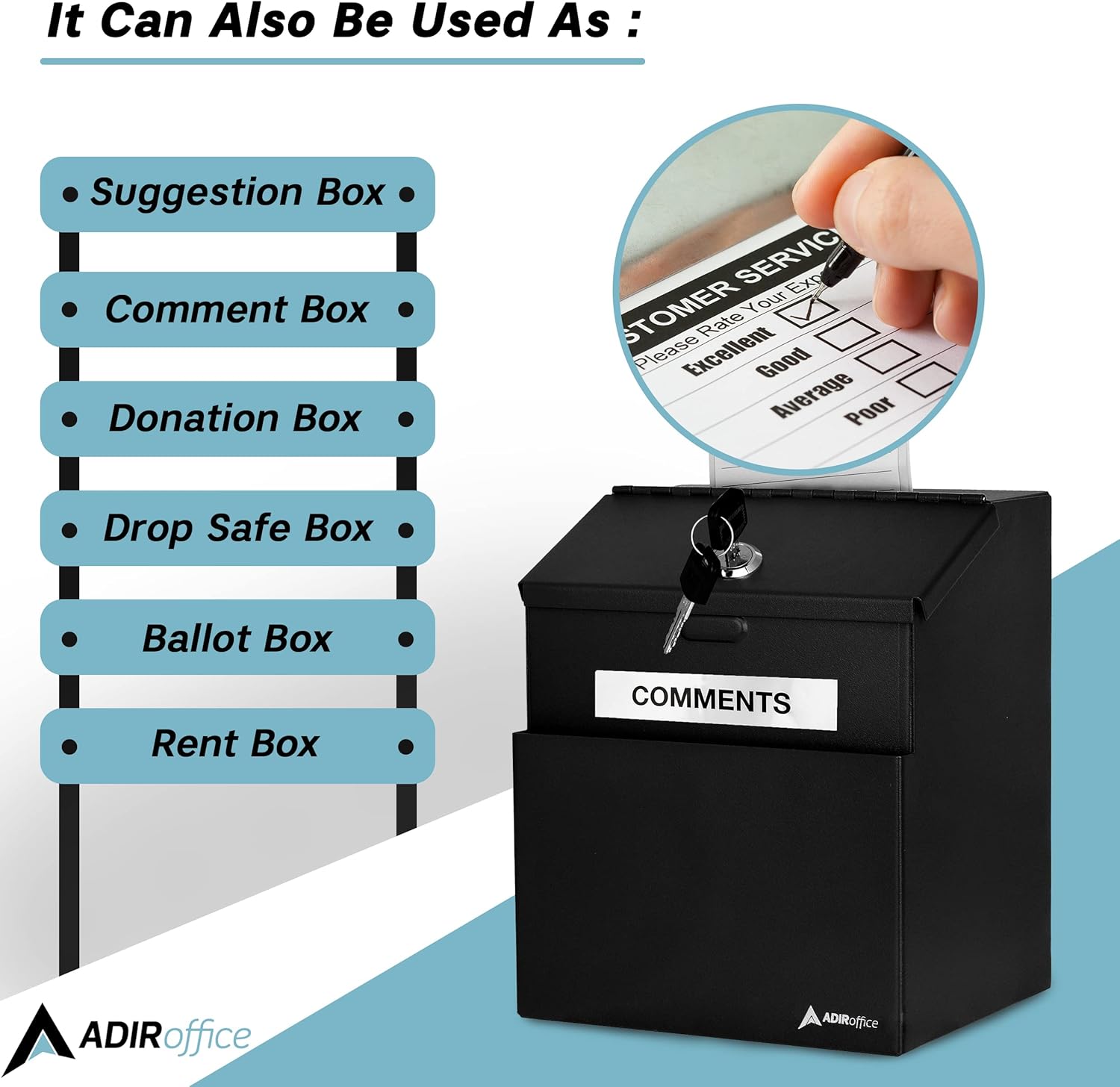 It Can Also Be Used As:
- Suggestion Box
- Comment Box
- Donation Box
- Drop Safe Box
- Ballot Box
- Rent Box

COMMENTS

ADIRoffice