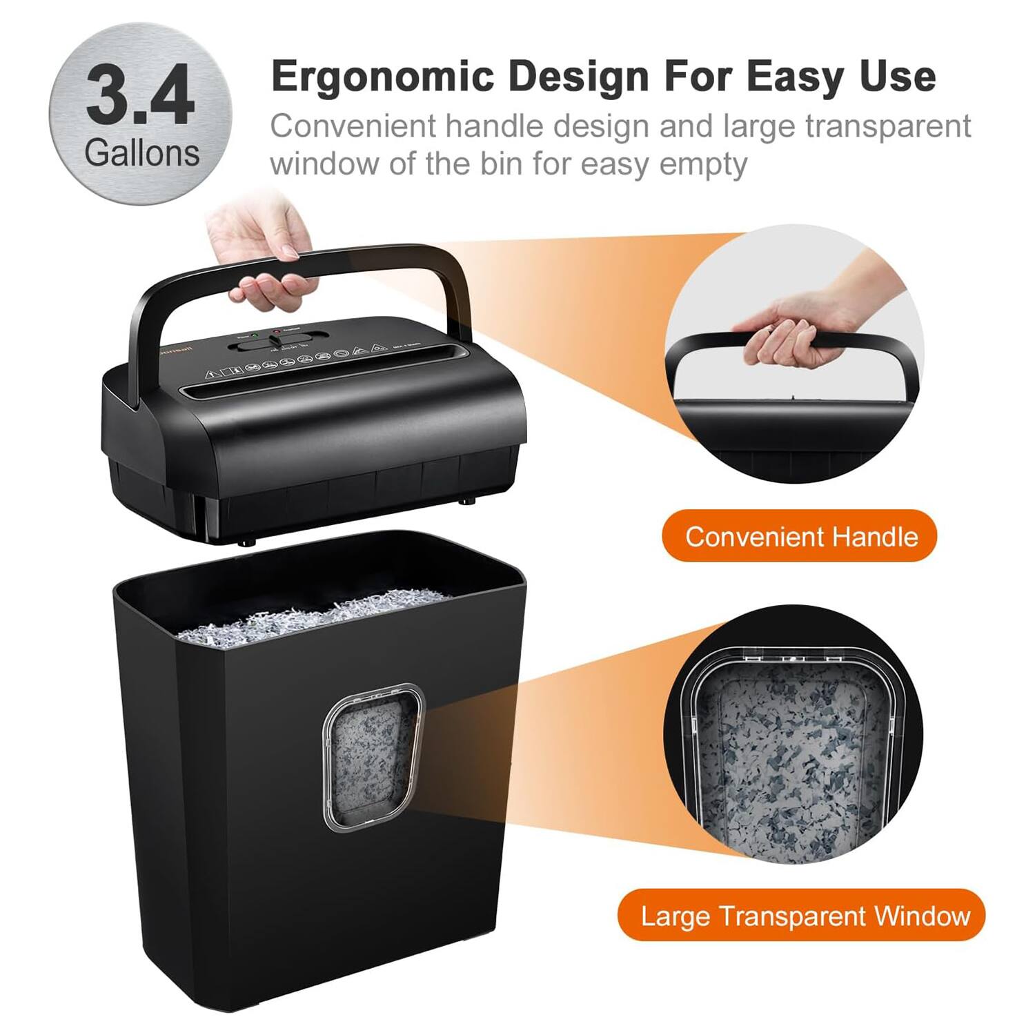 Ergonomic Design For Easy Use  
Convenient handle design and large transparent window of the bin for easy empty  

3.4 Gallons  

Convenient Handle  

Large Transparent Window