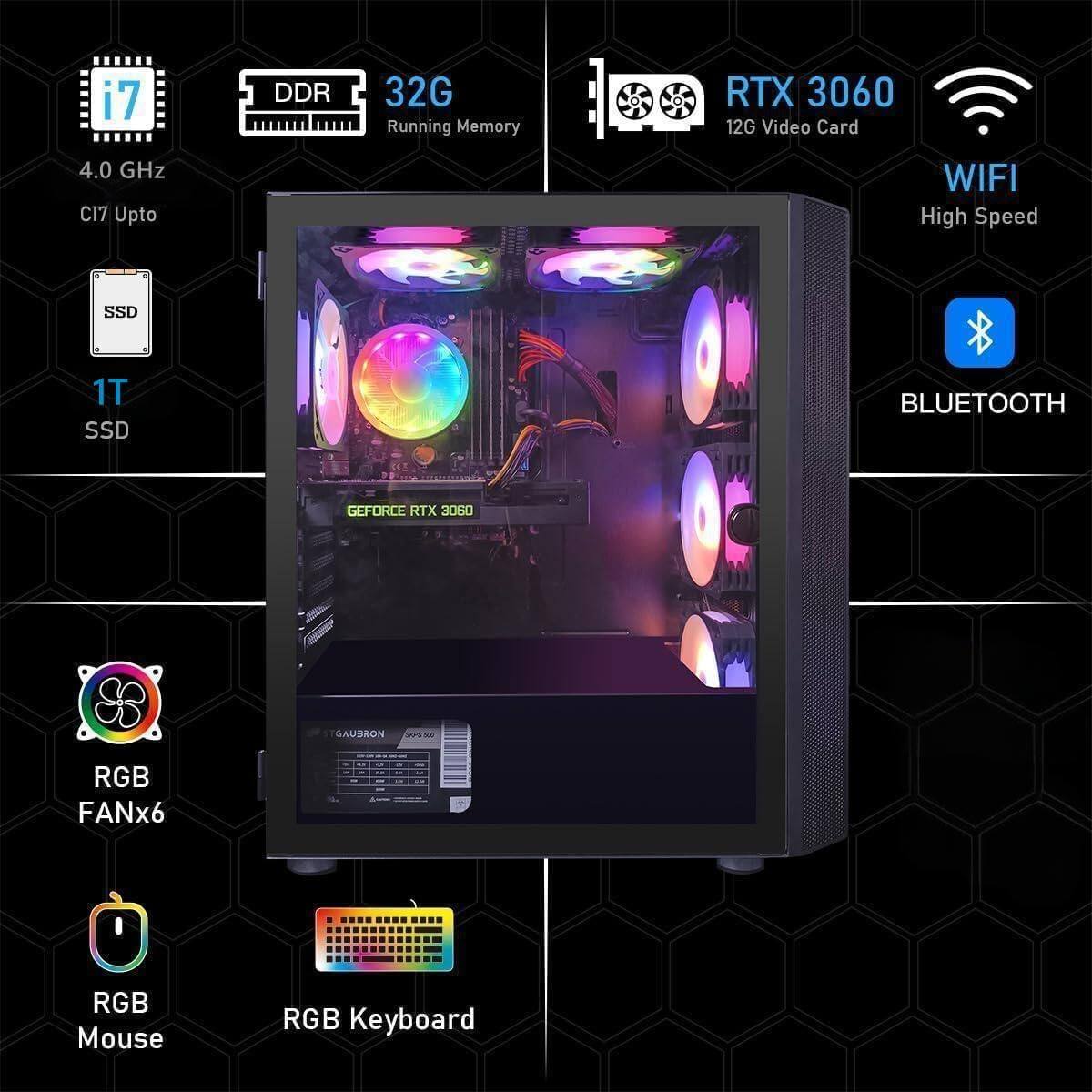 i7 4.0 GHz CI7 Upto  
DDR 32G Running Memory  
RTX 3060 12G Video Card  
1T SSD  
WIFI High Speed  
BLUETOOTH  
RGB FANx6  
RGB Mouse  
RGB Keyboard