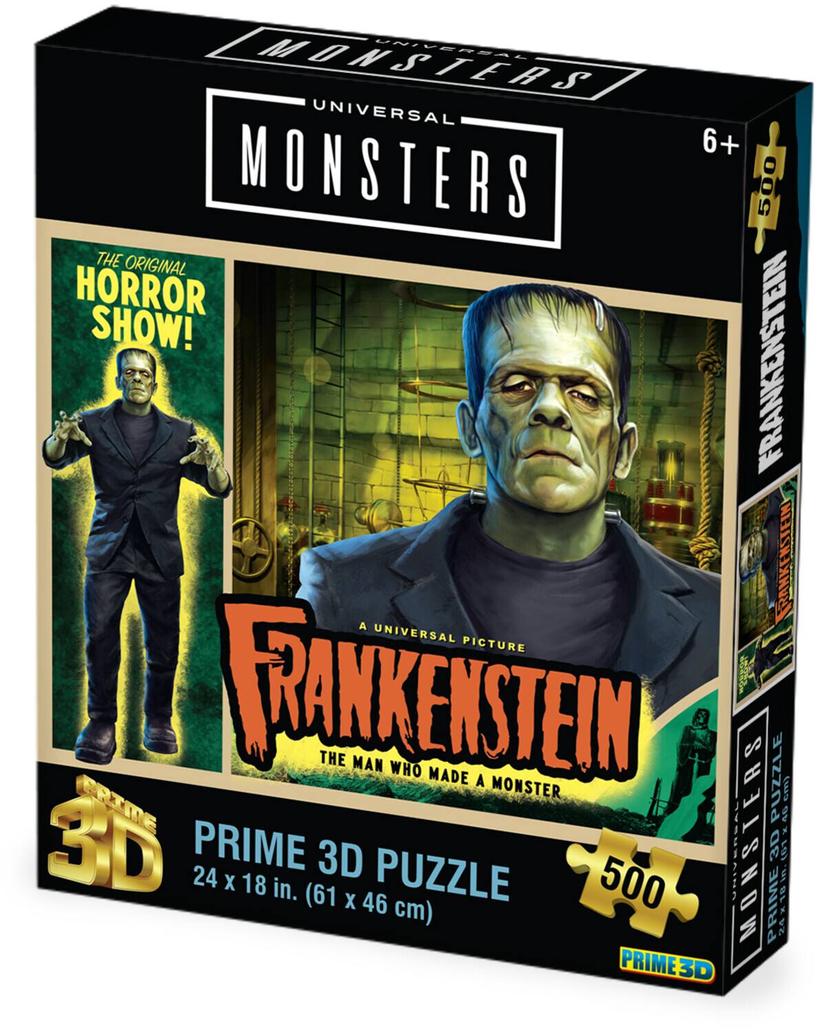 MONSTERS UNIVERSAL  
6+  
MONSTERS 500  
THE ORIGINAL HORROR SHOW!  
FRANKENSTEIN  
A UNIVERSAL FRANKENSTEIN PICTURE  
THE MAN WHO MADE A MONSTER  
PRIME 3D PUZZLE  
500  
24 x 18 in. (61 x 46 cm)  
PRIME3D