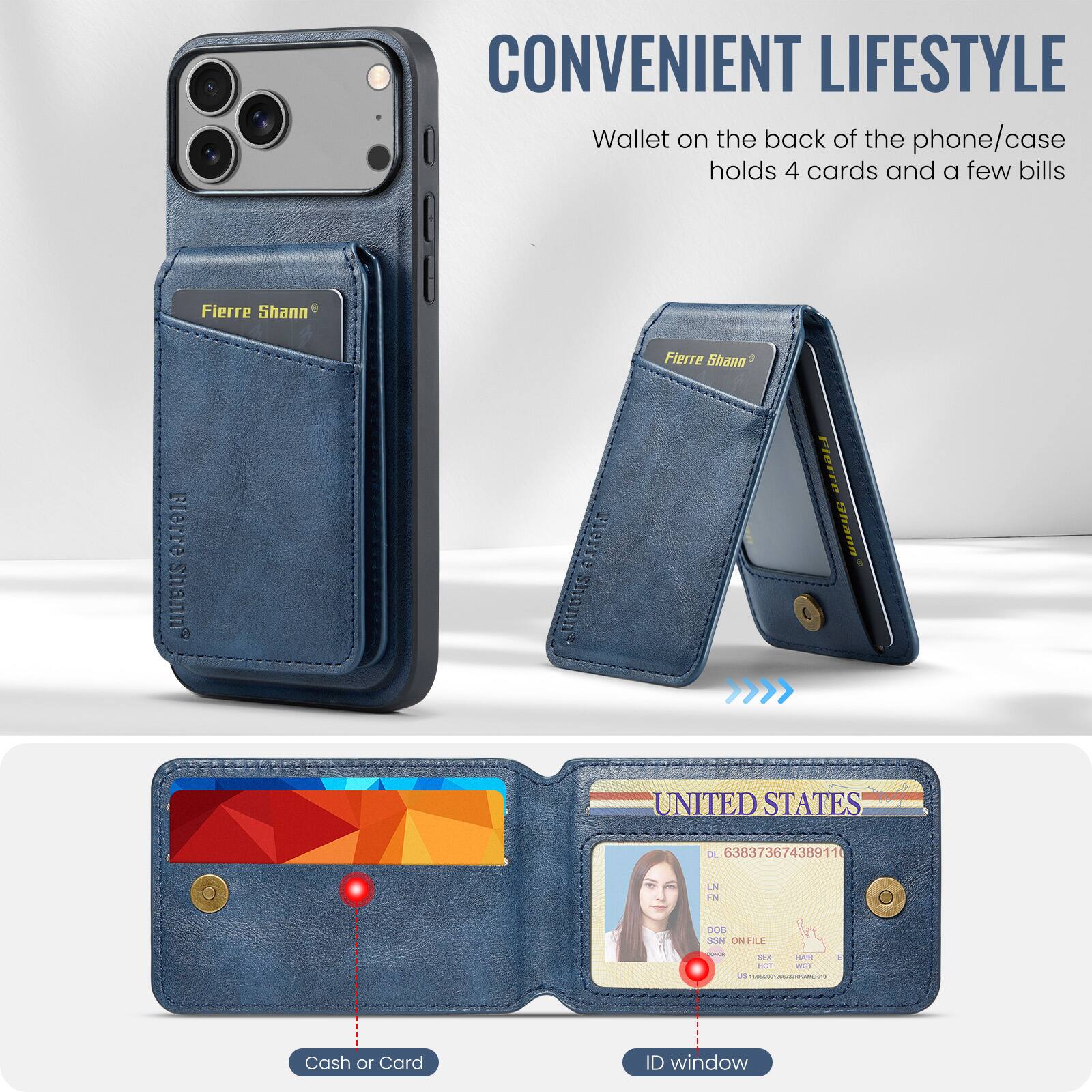 CONVENIENT LIFESTYLE

Wallet on the back of the phone/case holds 4 cards and a few bills

Fierre Shann

Cash or Card

ID window

UNITED STATES

DL 63837367438911

LN

FN

DOB

SSN ON FILE

HGT

WGT

US