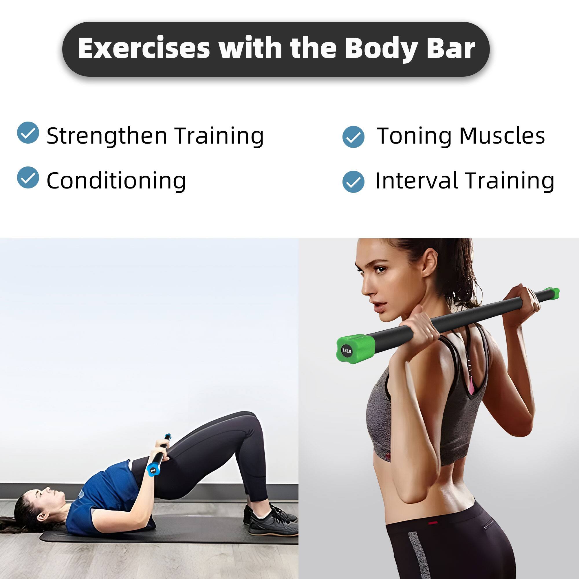Exercises with the Body Bar

- Strengthen Training
- Conditioning
- Toning Muscles
- Interval Training