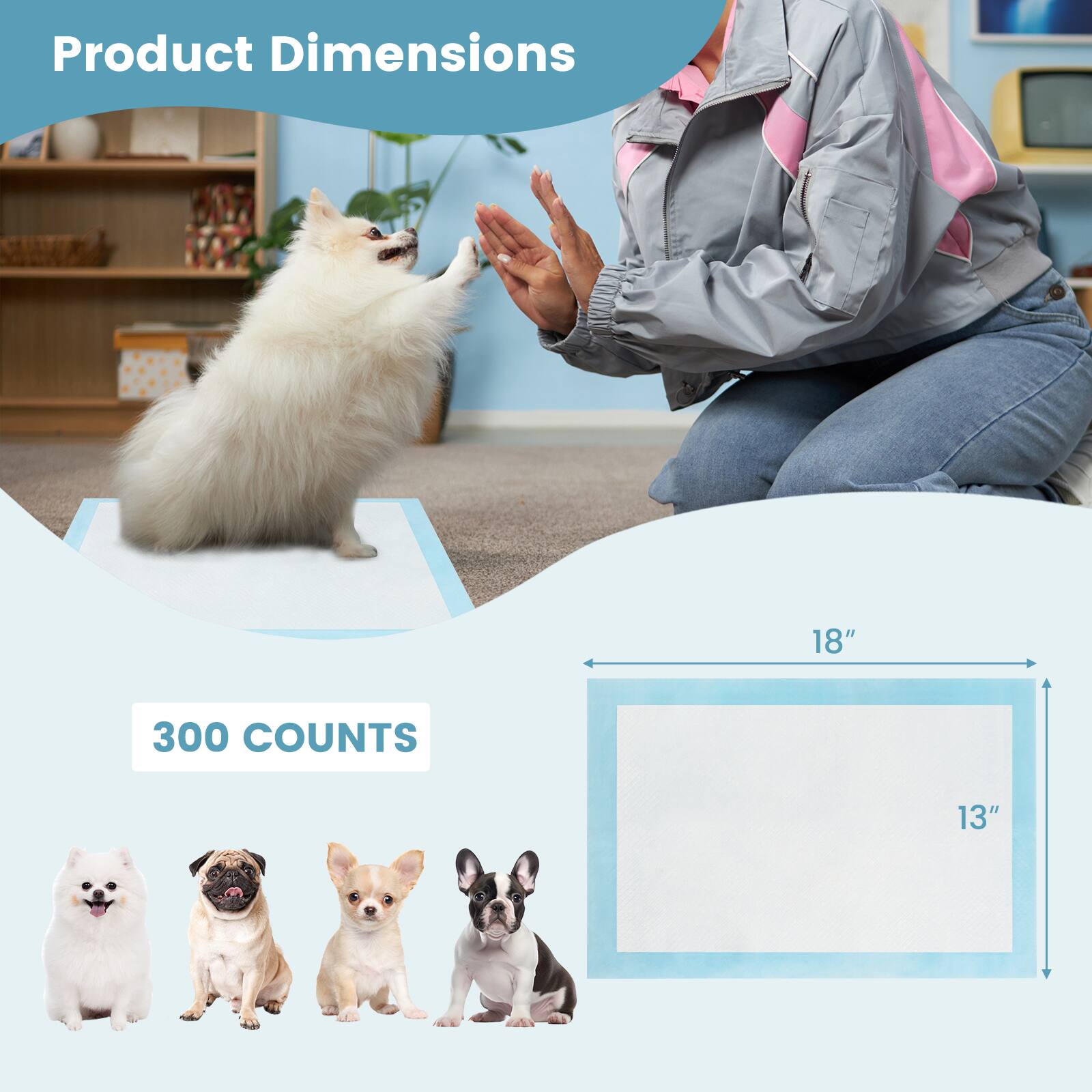 Product Dimensions  
18" x 13"  
300 Counts