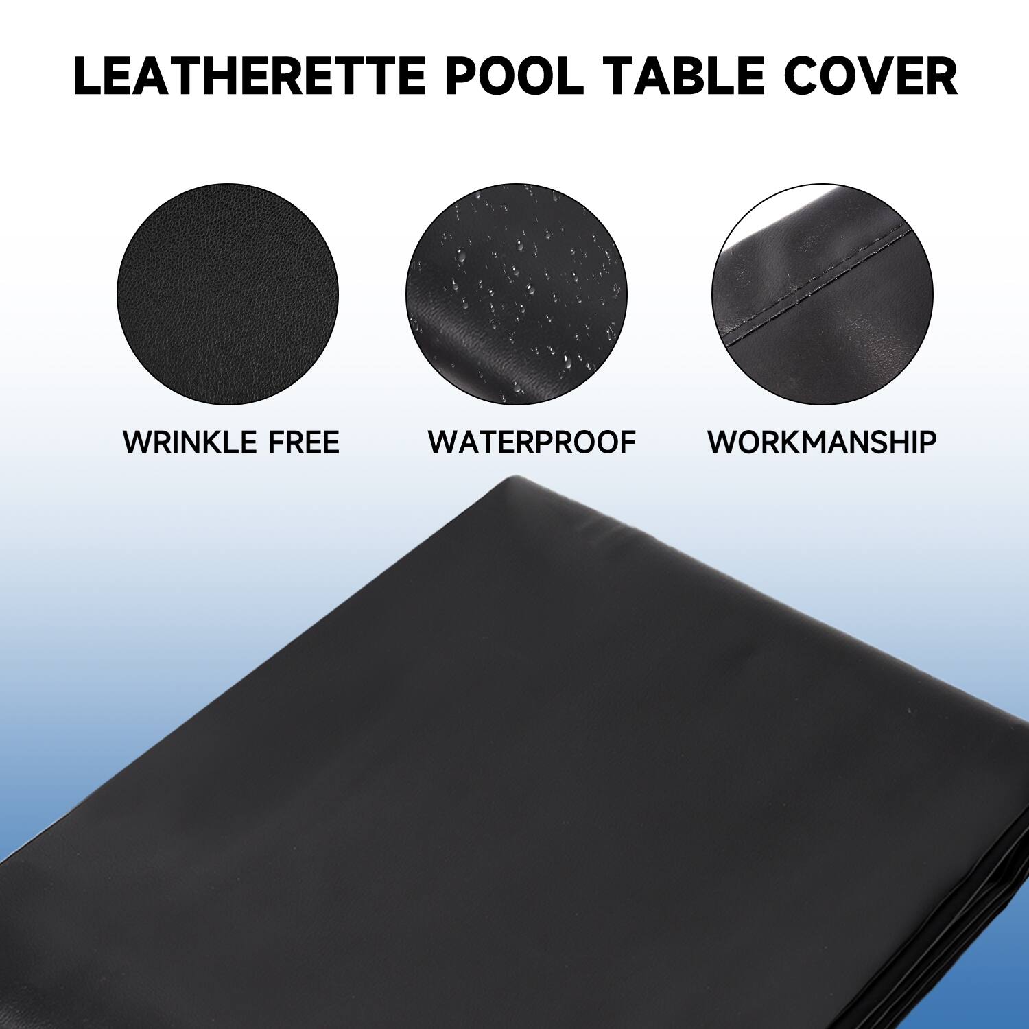 LEATHERETTE POOL TABLE COVER
WRINKLE FREE
WATERPROOF
WORKMANSHIP