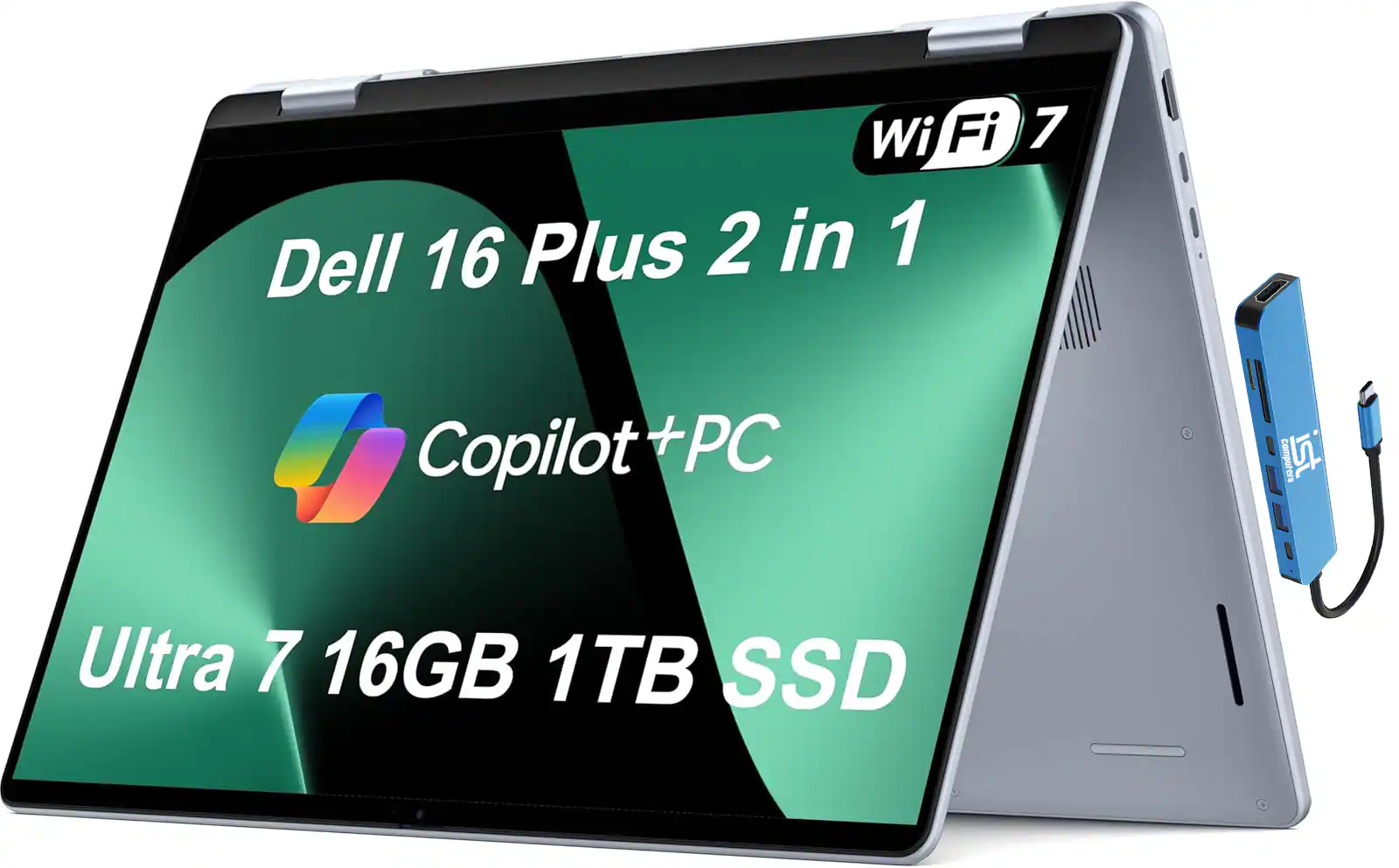 Wi-Fi 7  
Dell 16 Plus 2 in 1  
Copilot + PC  
Ultra 7 16GB 1TB SSD