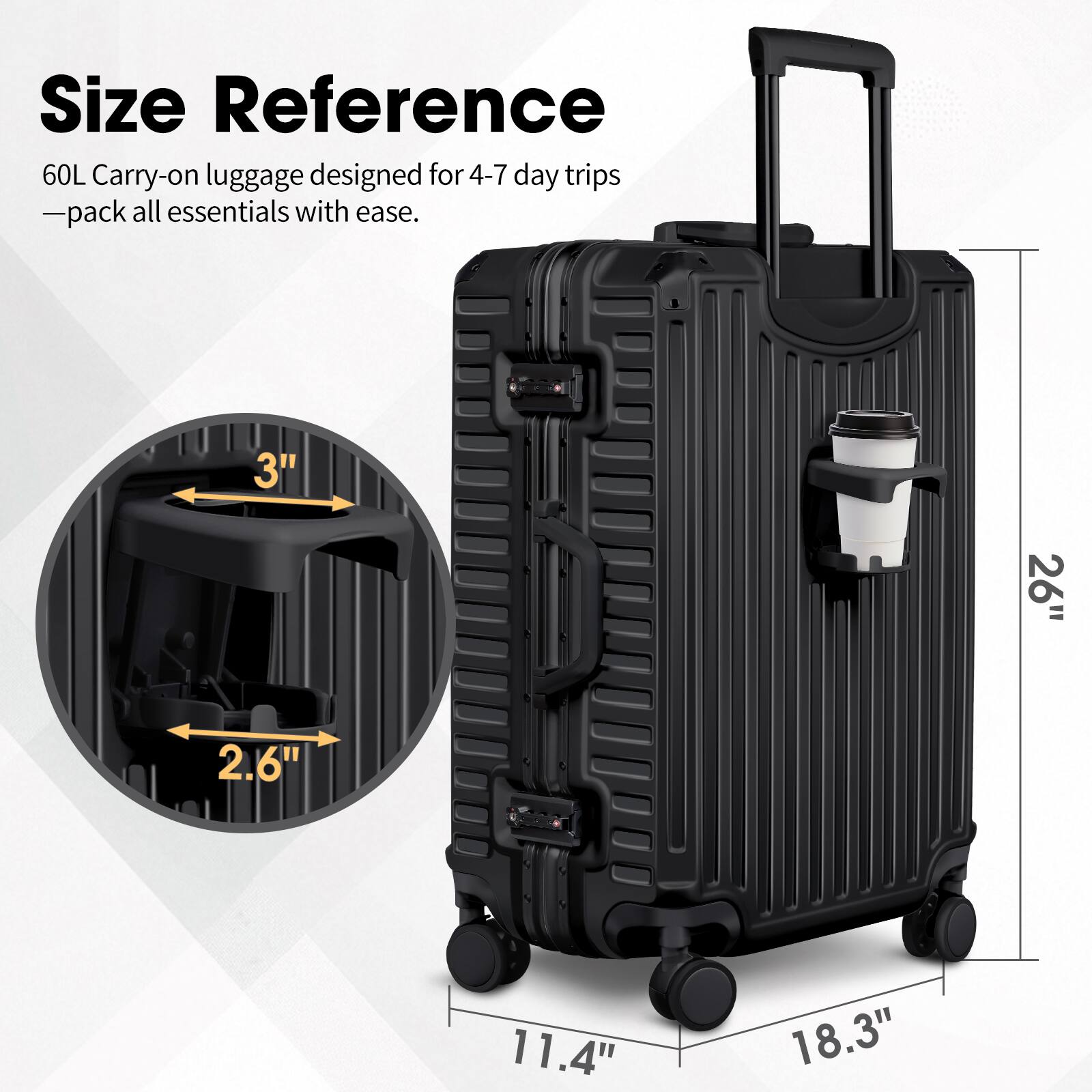 Size Reference

60L Carry-on luggage designed for 4-7 day trips - pack all essentials with ease.

- 3"
- 2.6"
- 11.4"
- 18.3"
- 26"