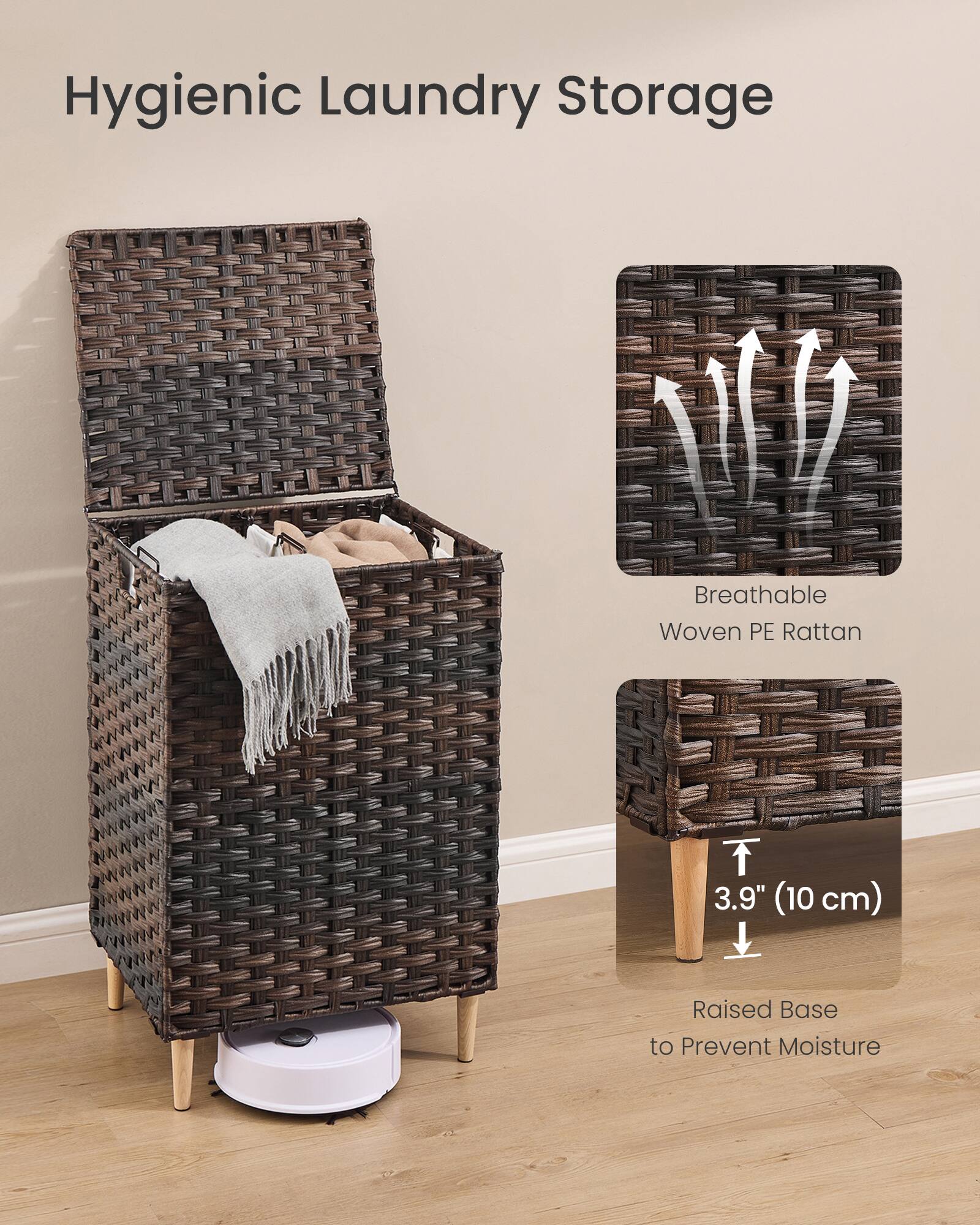 Hygienic Laundry Storage

Breathable Woven PE Rattan

3.9" (10 cm)

Raised Base to Prevent Moisture