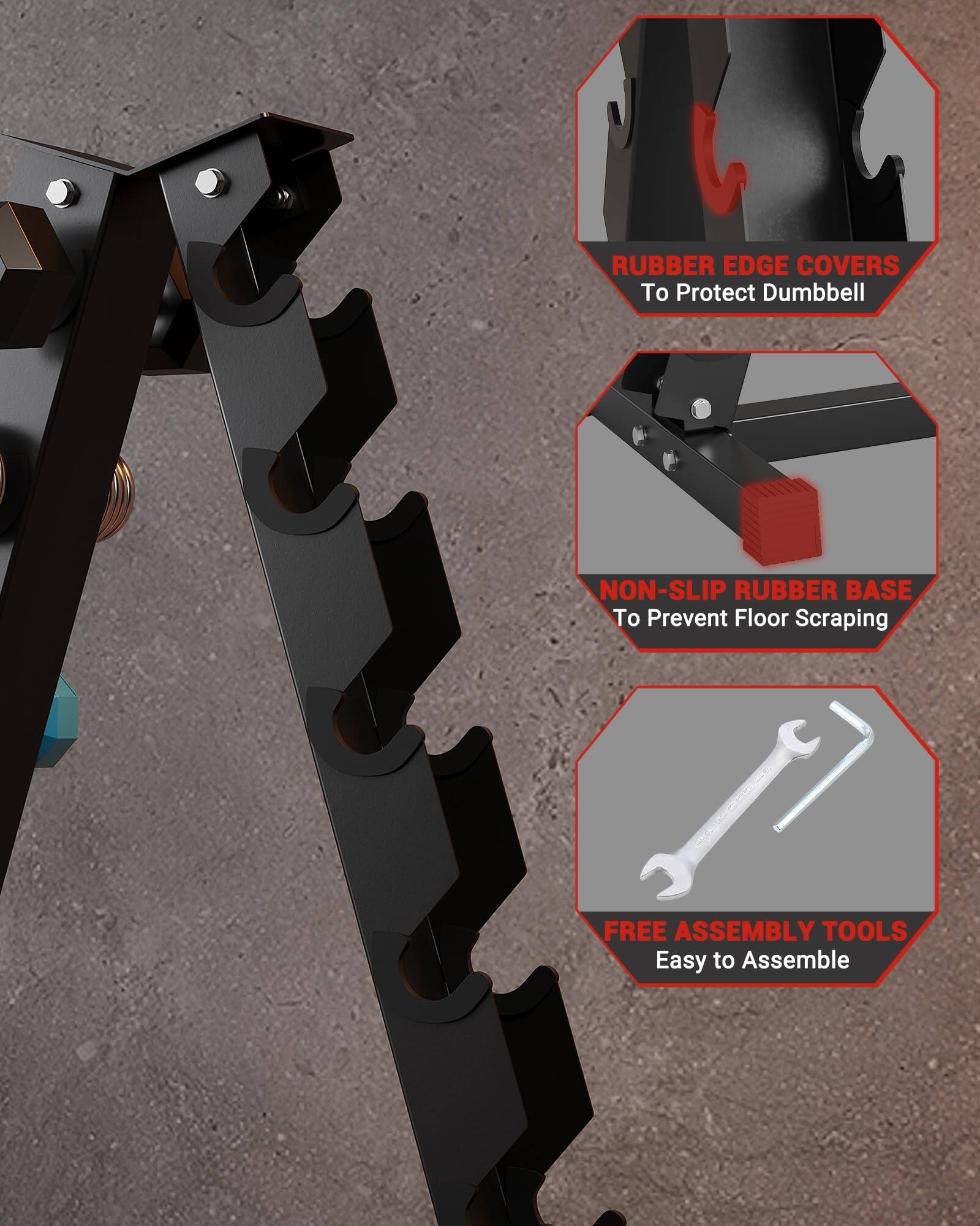 - RUBBER EDGE COVERS To Protect Dumbbell
- NON-SLIP RUBBER BASE To Prevent Floor Scraping
- FREE ASSEMBLY TOOLS Easy to Assemble
