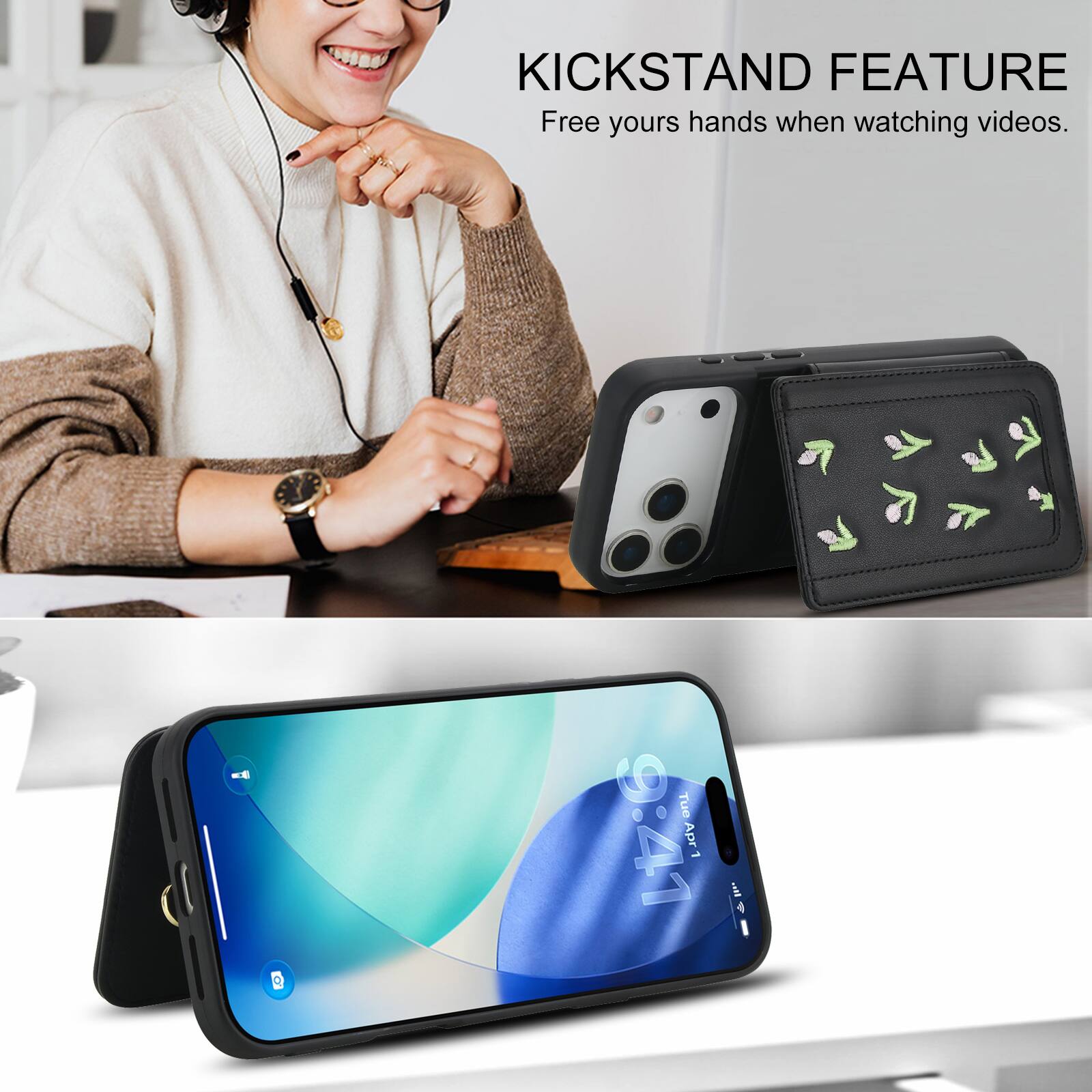 KICKSTAND FEATURE  
Free yours hands when watching videos.  
- Tue 9:41 Apr 1