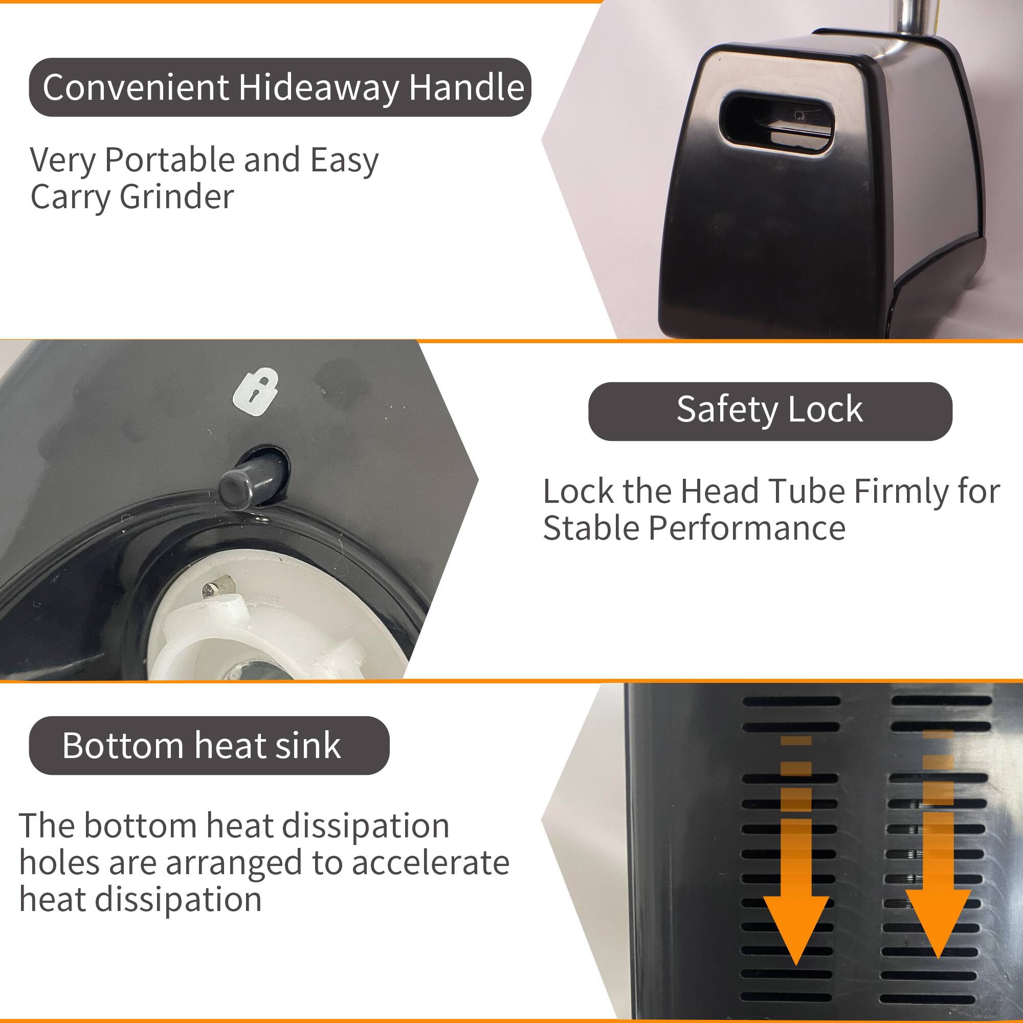Convenient Hideaway Handle  
Very Portable and Easy Carry Grinder  

Safety Lock  
Lock the Head Tube Firmly for Stable Performance  

Bottom heat sink  
The bottom heat dissipation holes are arranged to accelerate heat dissipation