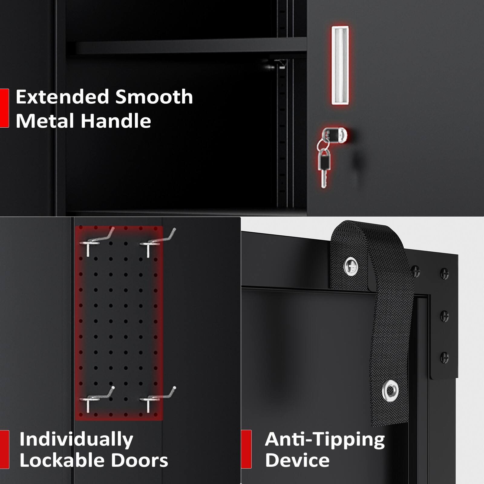 Extended Smooth Metal Handle  
Individually Lockable Doors  
Anti-Tipping Device