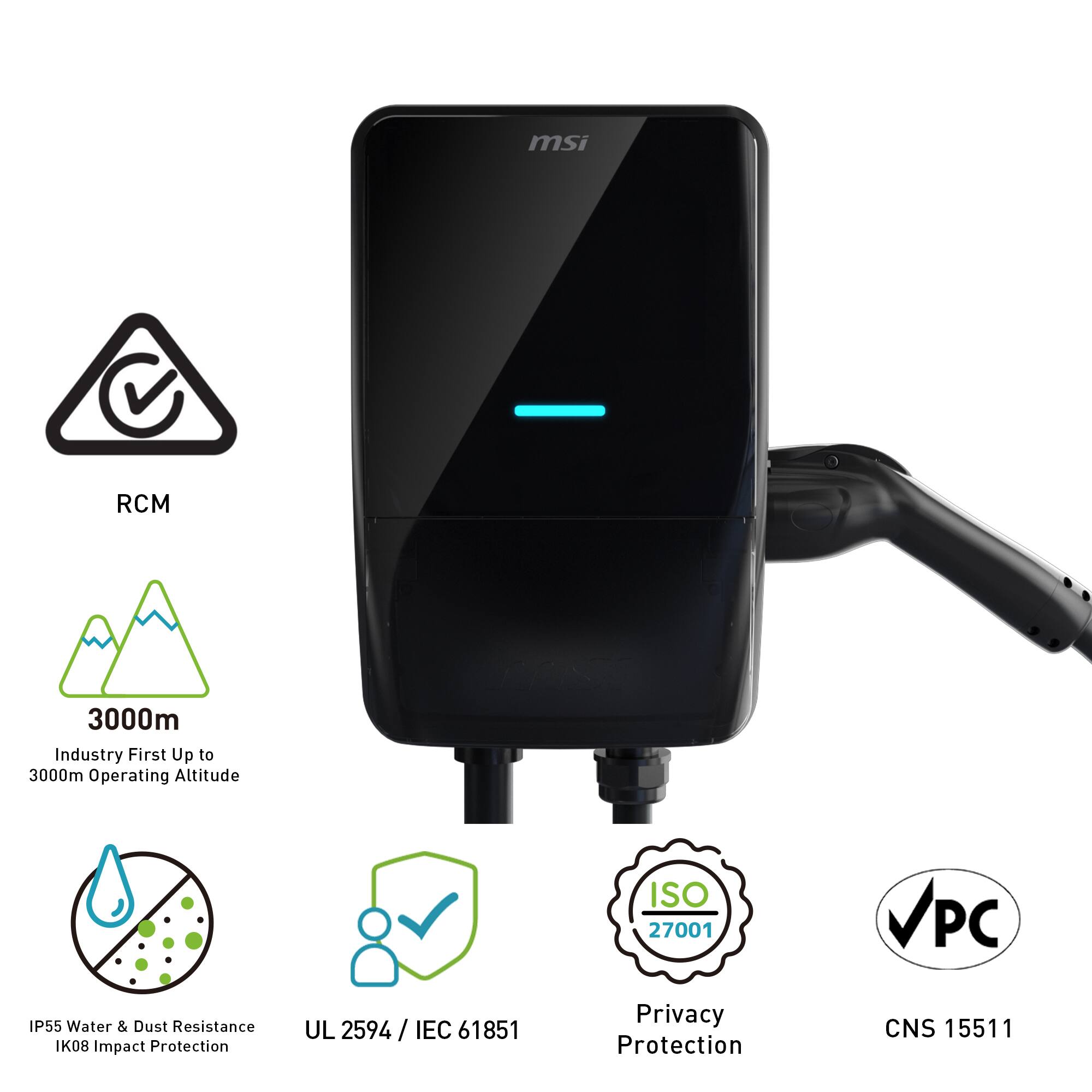 msi RCM 3000m  
Industry First Up to 3000m Operating Altitude  
ISO 27001  
VPC  
IP55 Water & Dust Resistance  
IK08 Impact Protection  
UL 2594 / IEC 61851  
Privacy Protection  
CNS 15511