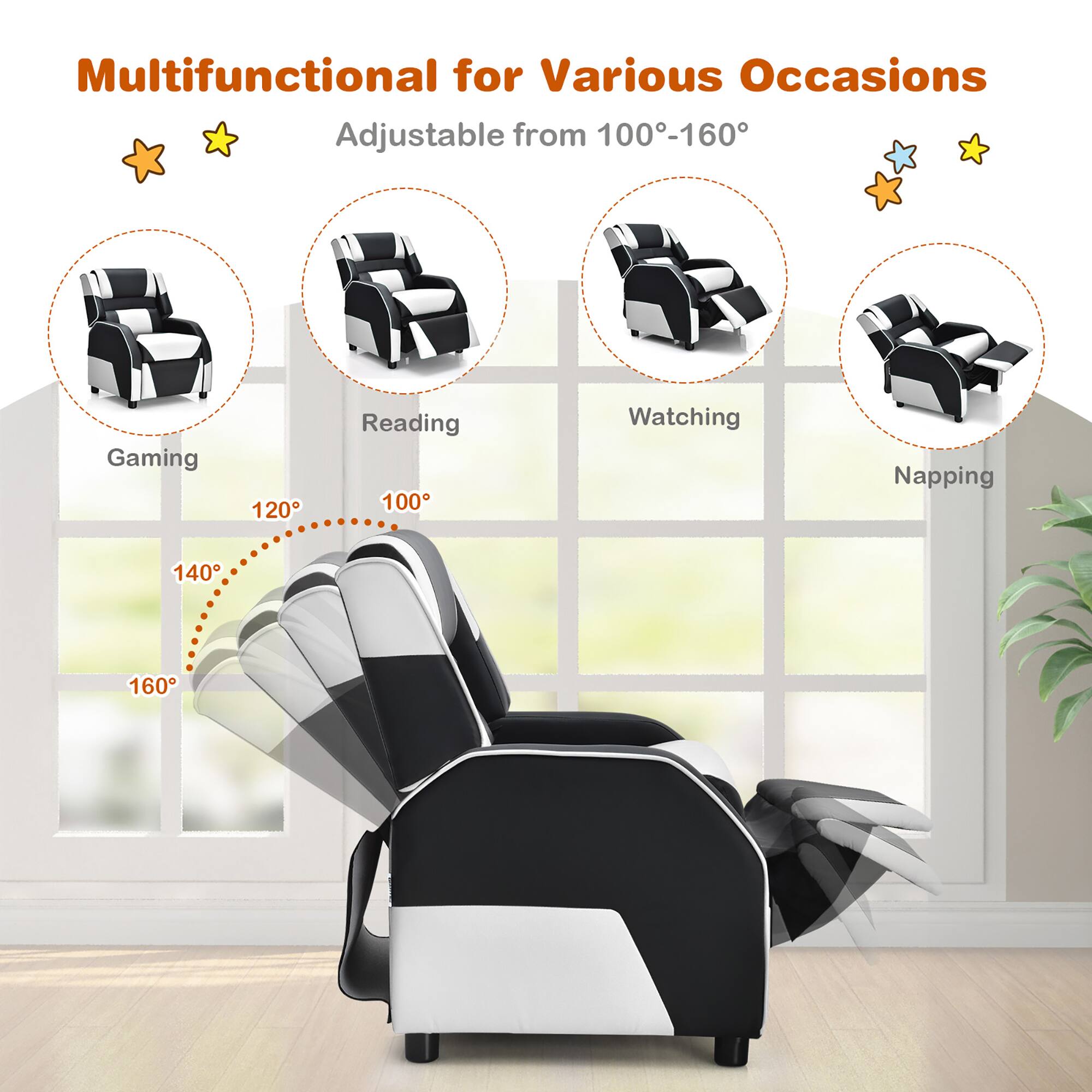 Multifunctional for Various Occasions  
Adjustable from 100°-160°  

Gaming  
120°  

Reading  
100°  

Watching  
140°  

Napping  
160°