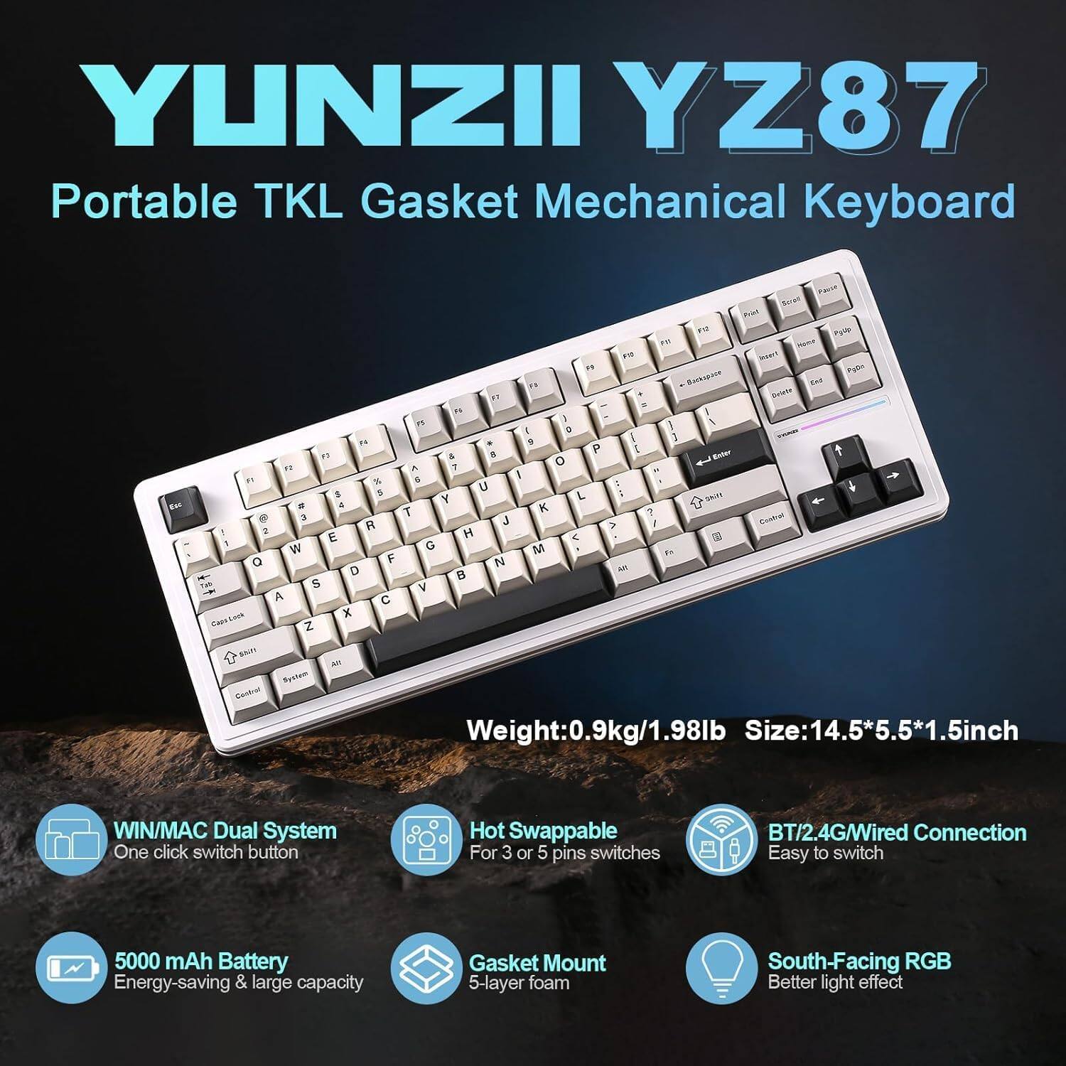 YUNZII YZ87 Portable TKL Gasket Mechanical Keyboard

Weight: 0.9kg/1.98lb  
Size: 14.5*5.5*1.5inch  
WIN/MAC Dual System  
One click switch button  
Hot Swappable for 3 or 5 pins switches  
BT/2.4G/Wired Connection  
Easy to switch  
5000 mAh Battery  
Energy-saving & large capacity  
Gasket Mount 5-layer foam  
South-Facing RGB  
Better light effect