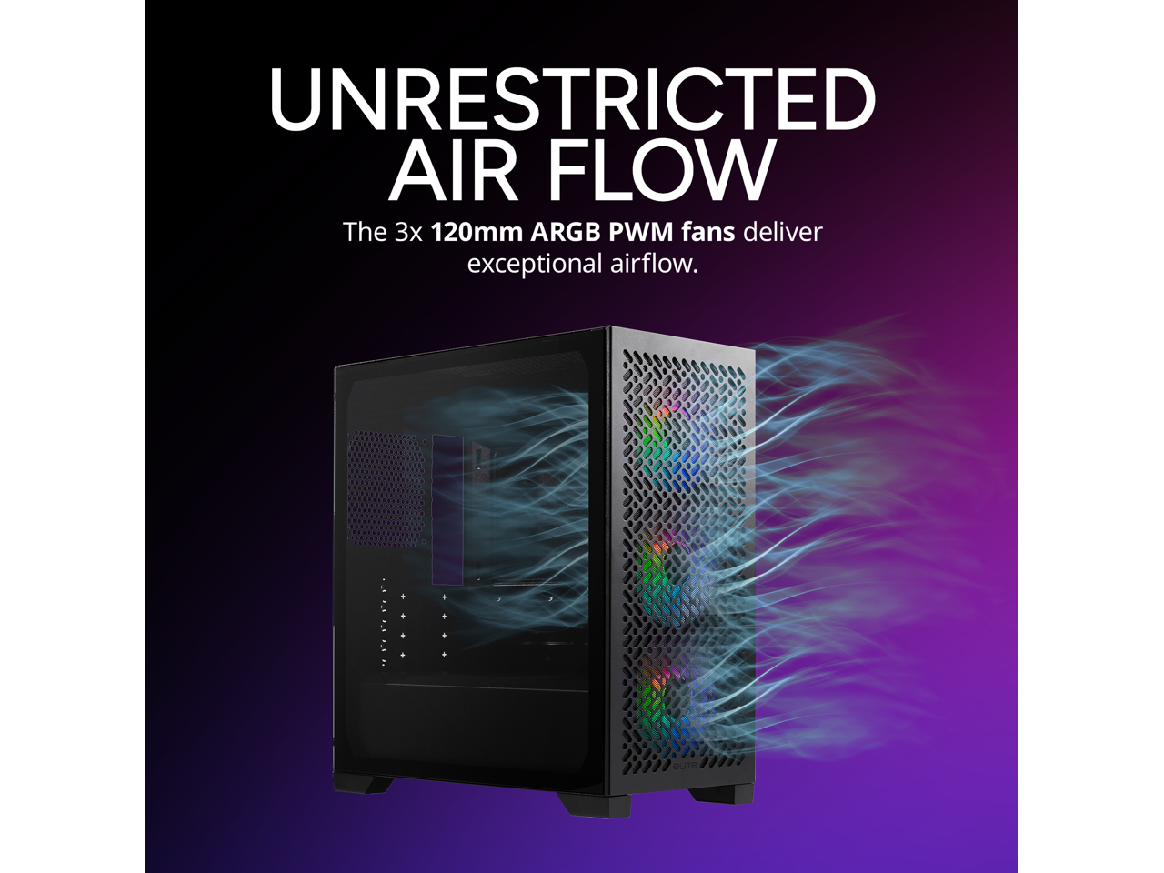 UNRESTRICTED AIR FLOW

The 3x 120mm ARGB PWM fans deliver exceptional airflow.