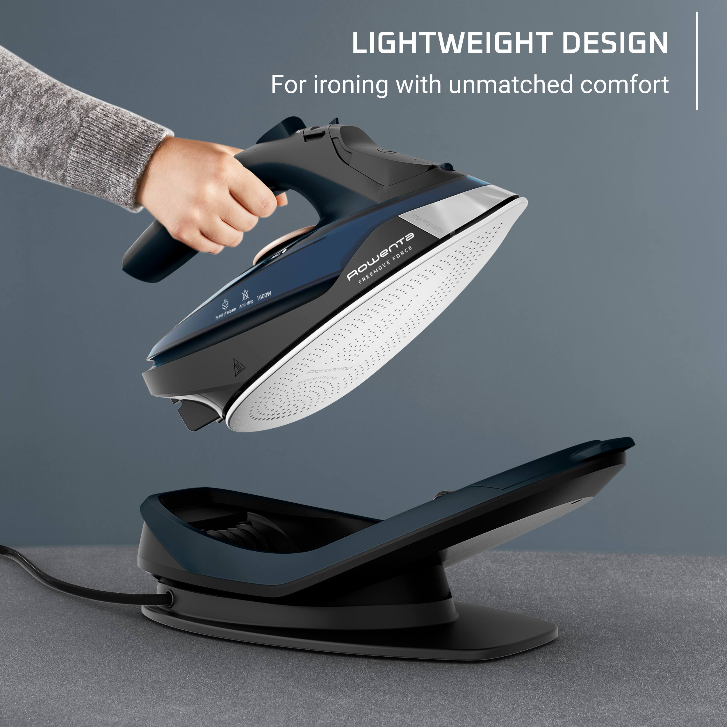 LIGHTWEIGHT DESIGN  
For ironing with unmatched comfort

1600W  
ROWENTA FORCE FREEMOVE