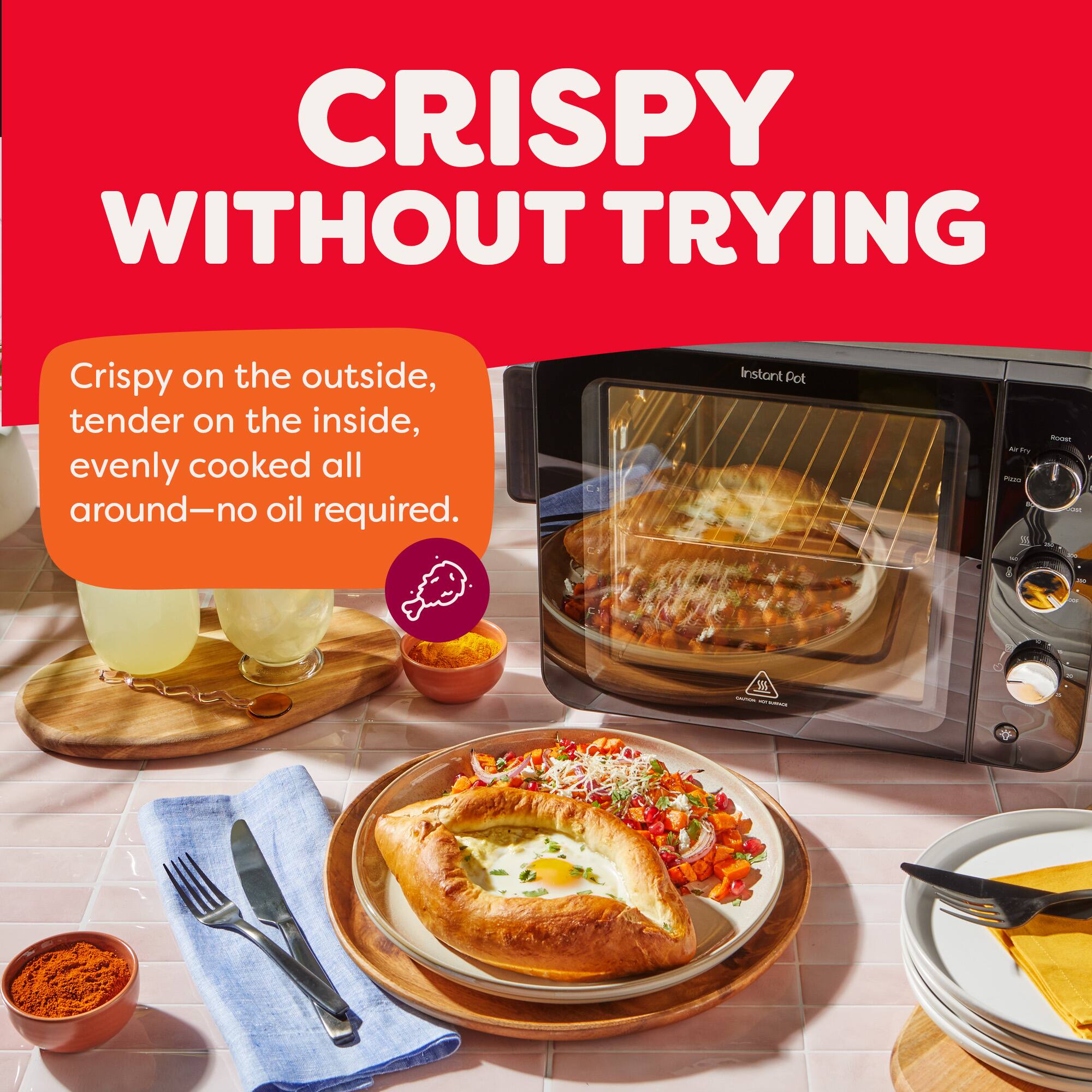 CRISPY WITHOUT TRYING

Crispy on the outside, tender on the inside, evenly cooked all around—no oil required.