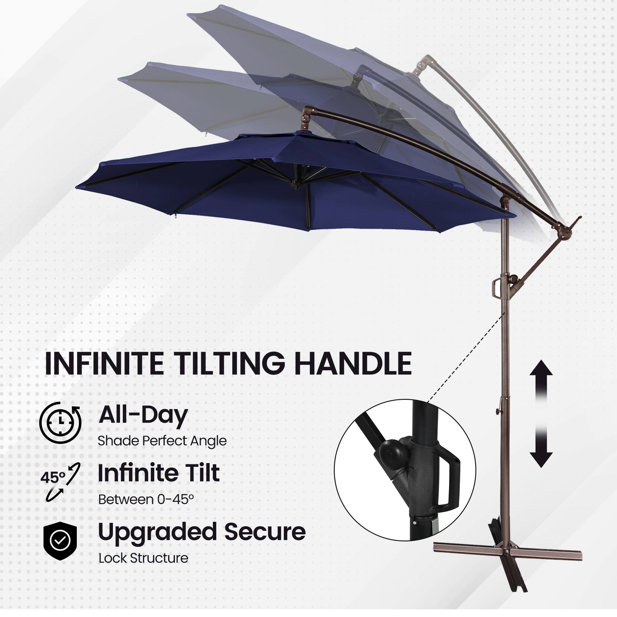 INFINITE TILTING HANDLE  
All-Day Shade Perfect Angle  
45°  
Infinite Tilt Between 0-45°  
Upgraded Secure Lock Structure