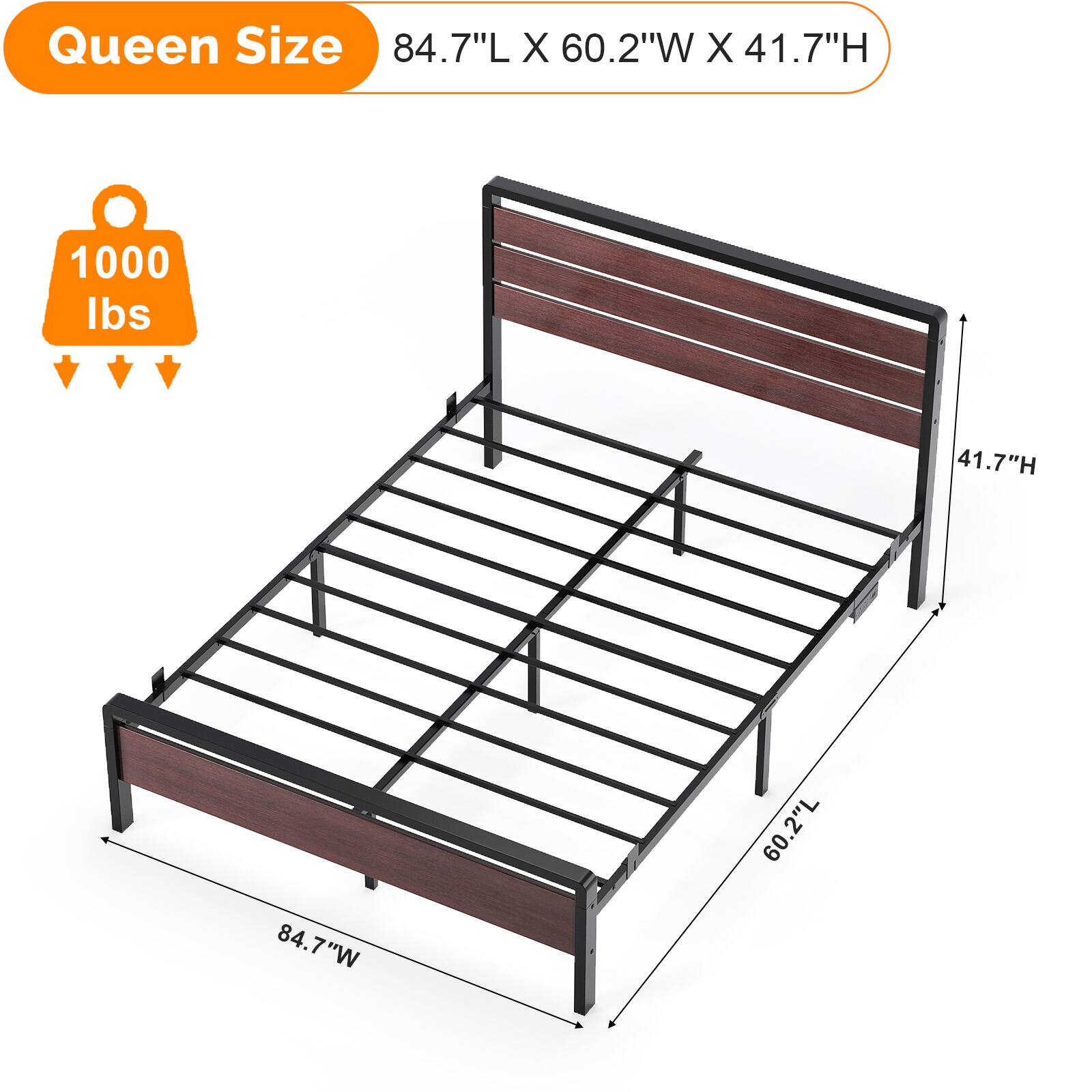 Queen Size  
84.7"L X 60.2"W X 41.7"H  
1000 lbs