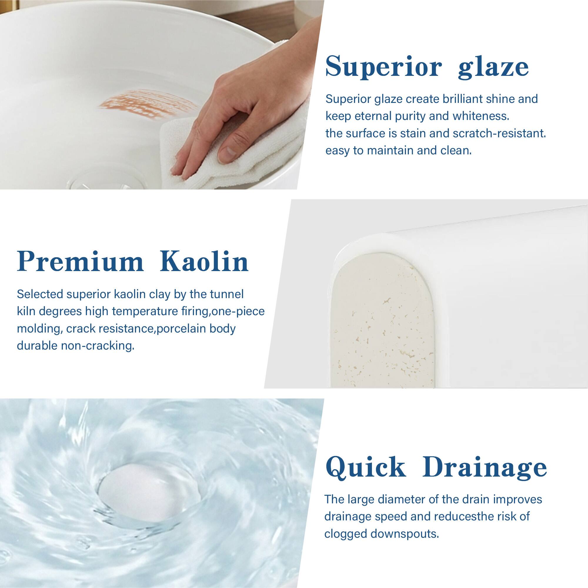 Superior glaze  
Superior glaze creates brilliant shine and keeps eternal purity and whiteness. The surface is stain and scratch-resistant. Easy to maintain and clean.

Premium Kaolin  
Selected superior kaolin clay by the tunnel kiln degrees high temperature firing, one-piece molding, crack resistance, porcelain body durable non-cracking.

Quick Drainage  
The large diameter of the drain improves drainage speed and reduces the risk of clogged downspouts.