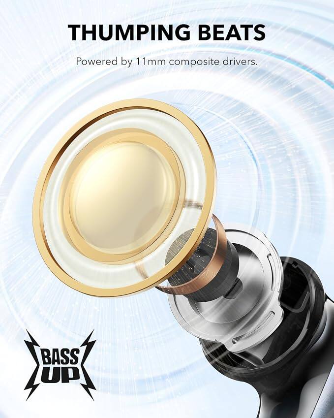 THUMPING BEATS  
Powered by 11mm composite drivers.  
BASS UP