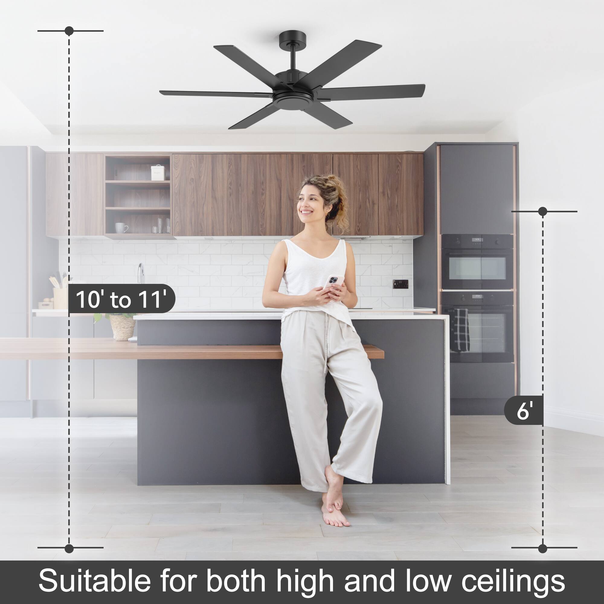 10' to 11'  
6'  
Suitable for both high and low ceilings