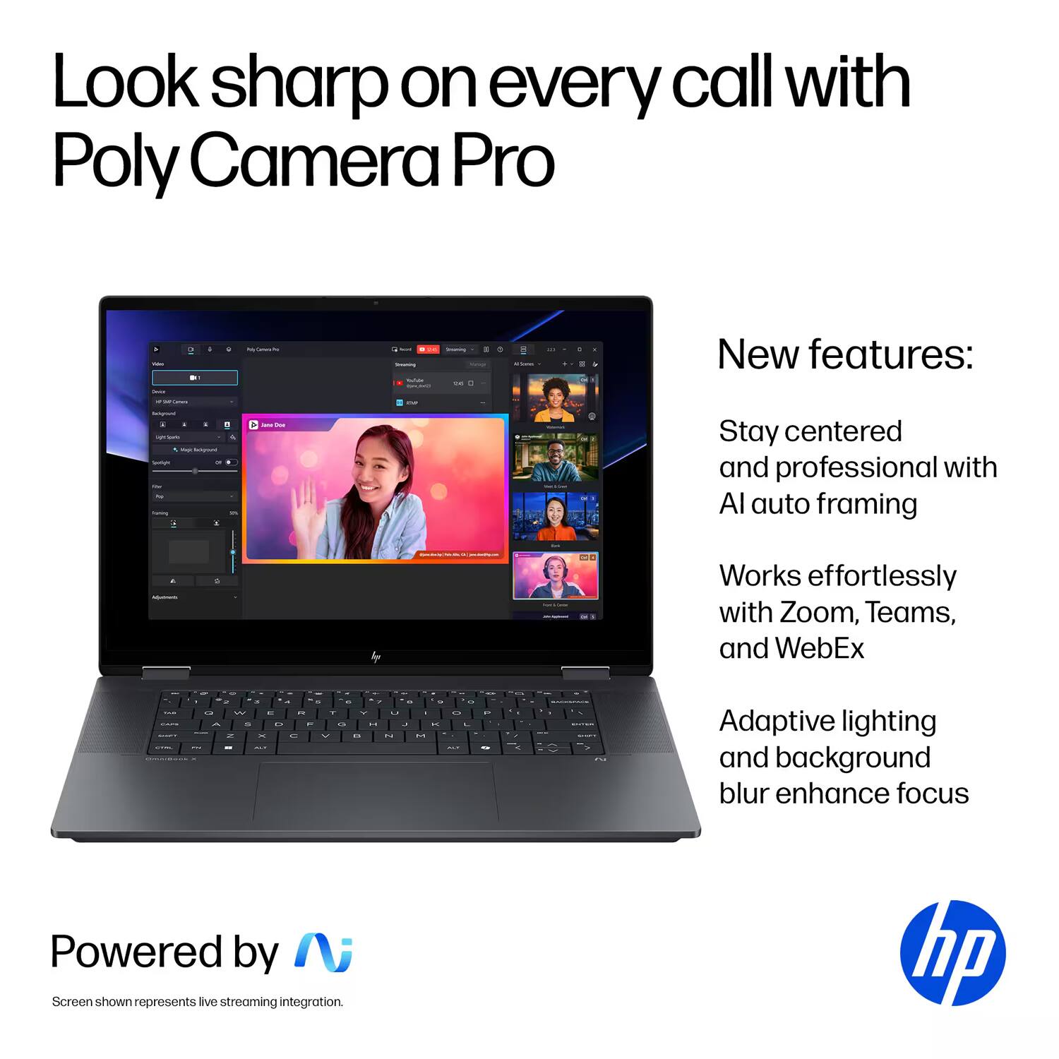 Look sharp on every call with Poly Camera Pro

New features:
- Stay centered and professional with AI auto framing
- Works effortlessly with Zoom, Teams, and WebEx
- Adaptive lighting and background blur enhance focus

Powered by Nv

Screen shown represents live streaming integration.