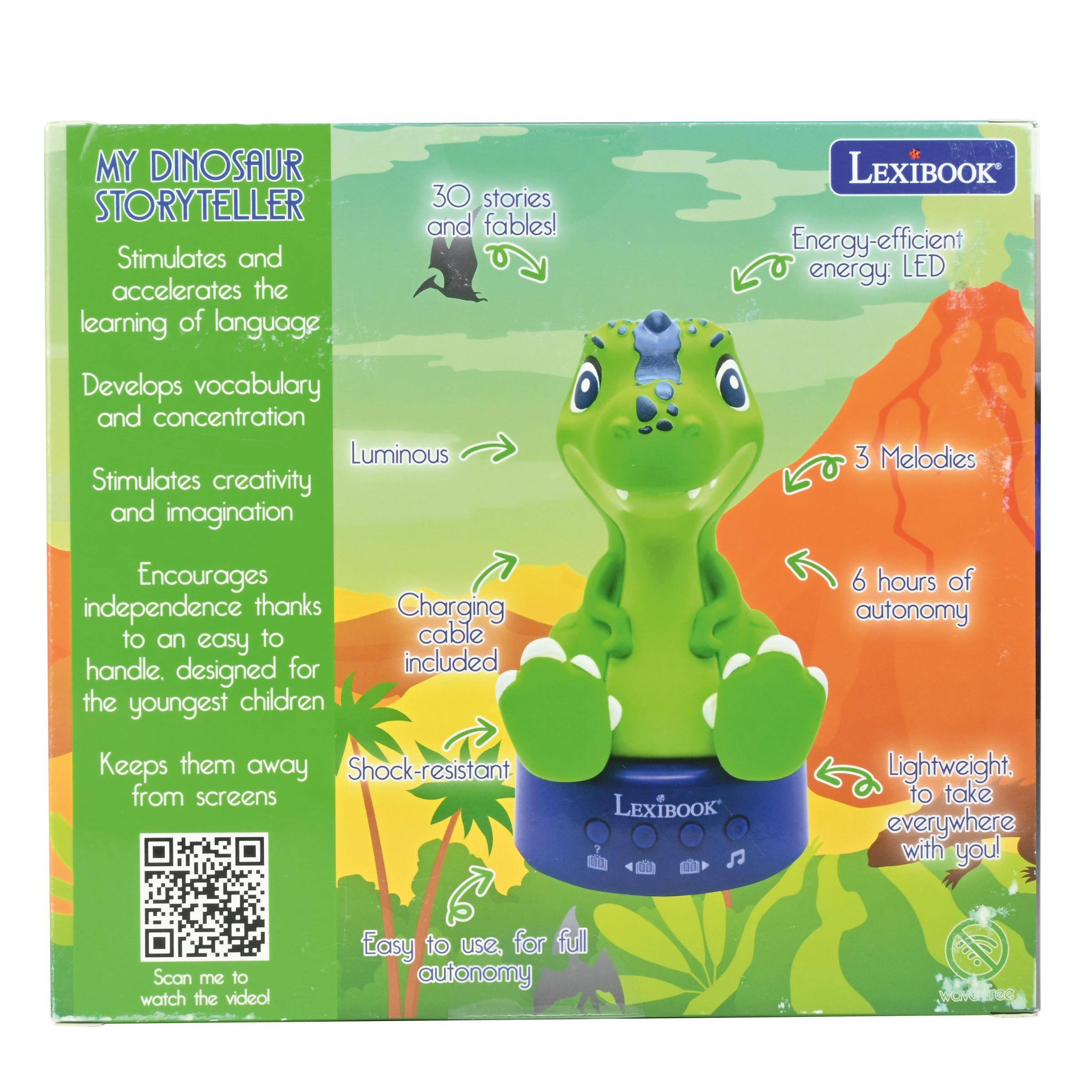 MY DINOSAUR STORYTELLER  
30 stories and fables!  
Stimulates and accelerates the learning of language  
Develops vocabulary and concentration  
Luminous  
Stimulates creativity and imagination  
Encourages independence thanks to an easy to handle.  
Designed for the youngest children  
Keeps them away from screens  
Shock-resistant  
Energy-efficient energy LED  
3 Melodies  
6 hours of autonomy  
Lightweight, to take everywhere with you!  
Scan me to watch the video!  
Easy to use, for full autonomy  
LEXIBOOK
