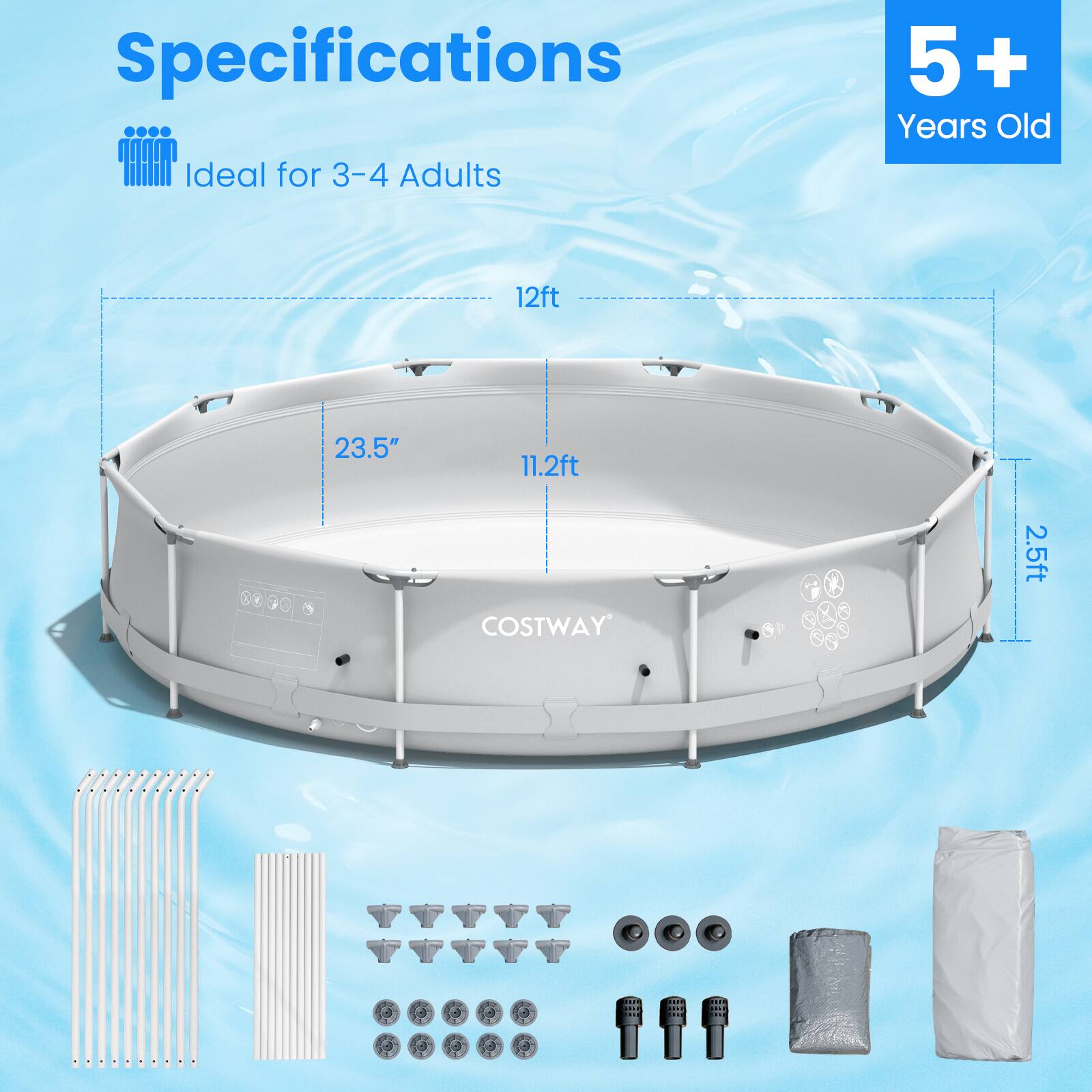 Specifications:

* Ideal for 3-4 adults
* 5+ years old
* 12ft diameter
* 23.5" deep
* 11.2ft diameter
* COSTWAY 2.5ft deep

Note: The text is grouped and corrected to provide a clear description of the specifications for the pool.