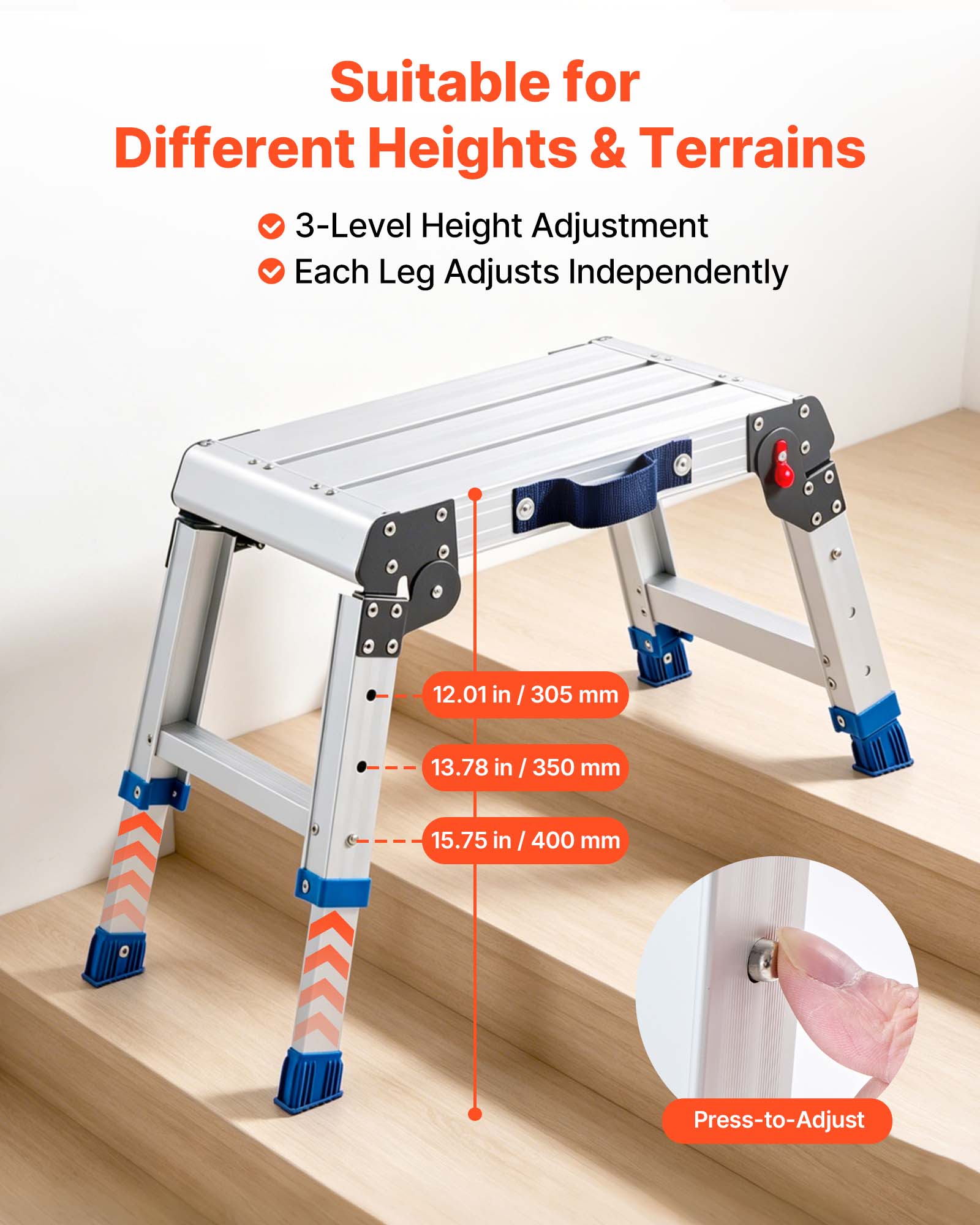 Suitable for Different Heights & Terrains  
3-Level Height Adjustment  
Each Leg Adjusts Independently  
12.01 in / 305 mm  
13.78 in / 350 mm  
15.75 in / 400 mm  
Press-to-Adjust