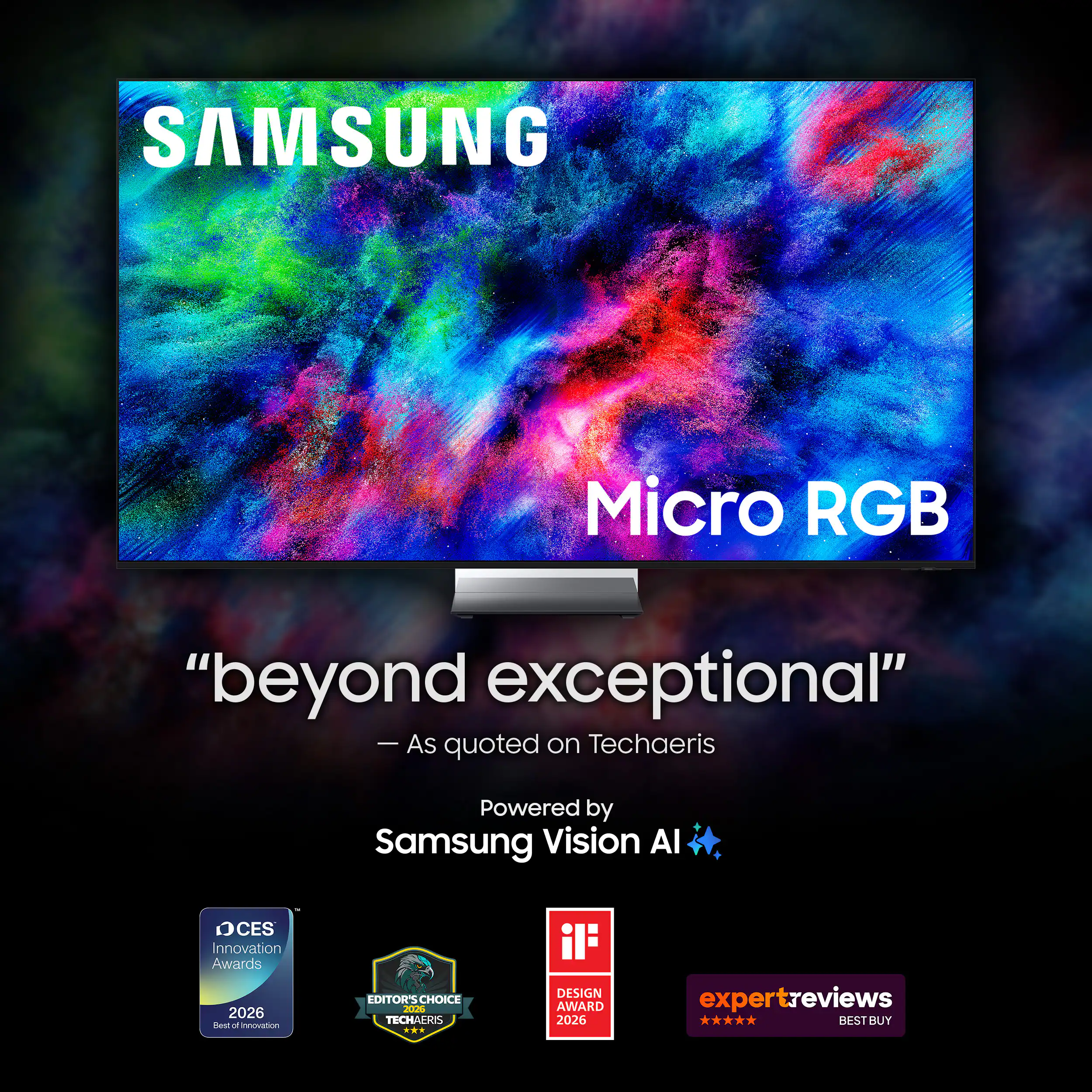 SAMSUNG Micro RGB "beyond exceptional" - As quoted on TechAeris  
Powered by Samsung Vision AI  
OCES Innovation Awards 2026  
TechAeris DESIGN AWARD 2026  
expertreviews BEST BUY