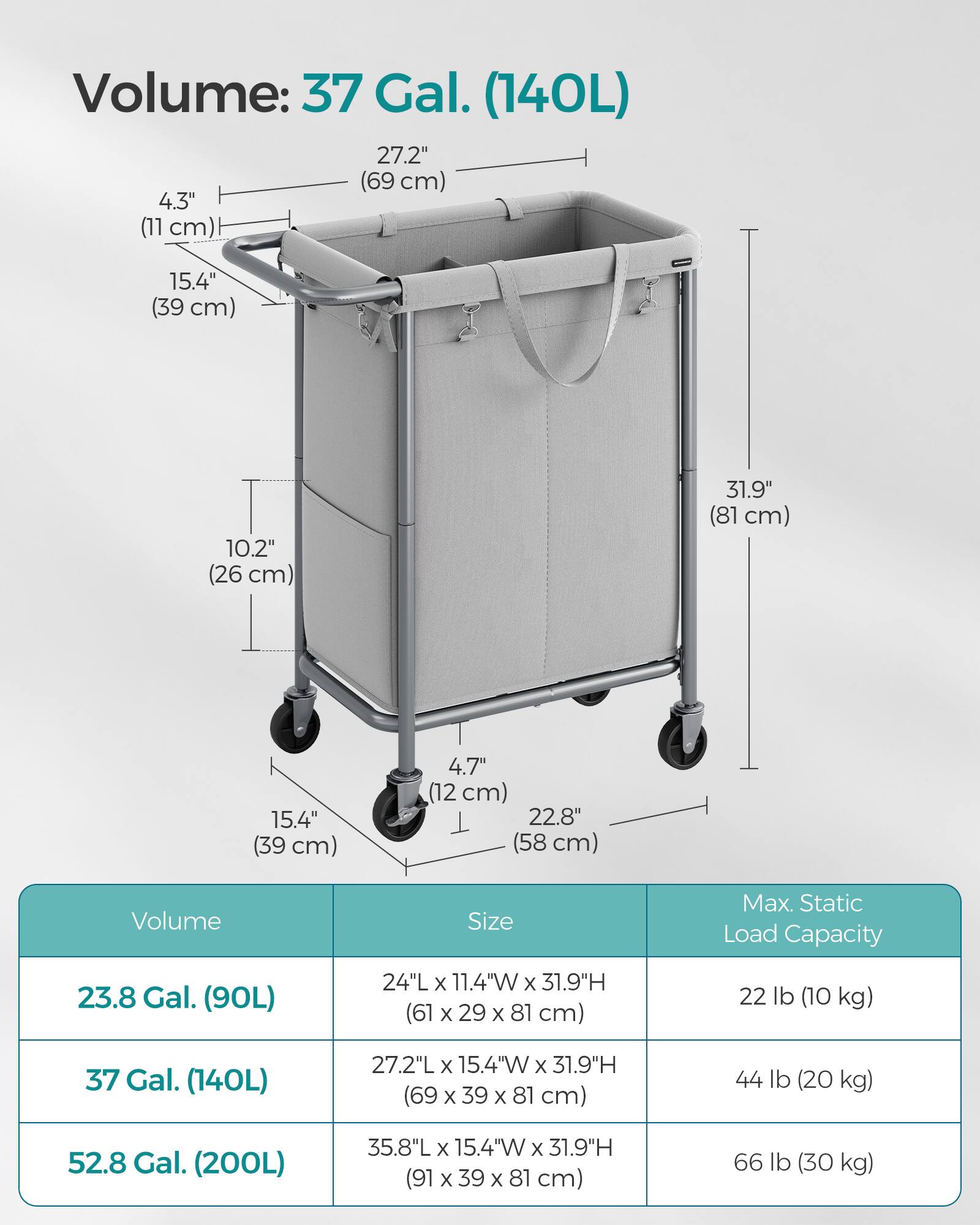 Volume: 37 Gal. (140L)

- 27.2" (69 cm)
- 4.3" (11 cm)
- 15.4" (39 cm)
- 10.2" (26 cm)
- 31.9" (81 cm)
- 15.4" (39 cm)
- 4.7" (12 cm)
- 22.8" (58 cm)

Volume | Size | Max. Static Load Capacity
--- | --- | ---
23.8 Gal. (90L) | 24"L x 11.4"W x 31.9"H (61 x 29 x 81 cm) | 22 lb (10 kg)
37 Gal. (140L) | 27.2"L x 15.4"W x 31.9"H (69 x 39 x 81 cm) | 44 lb (20 kg)
52.8 Gal. (200L) | 35.8"L x 15.4"W x