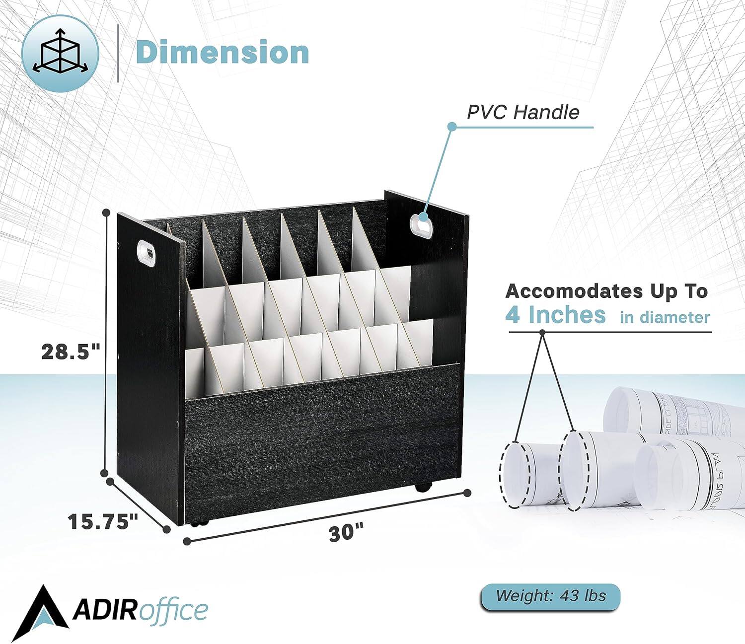 Dimension: 28.5" x 15.75" x 30"

PVC Handle

Accomodates Up To 4 Inches in diameter

ADIRoffice

Weight: 43 lbs