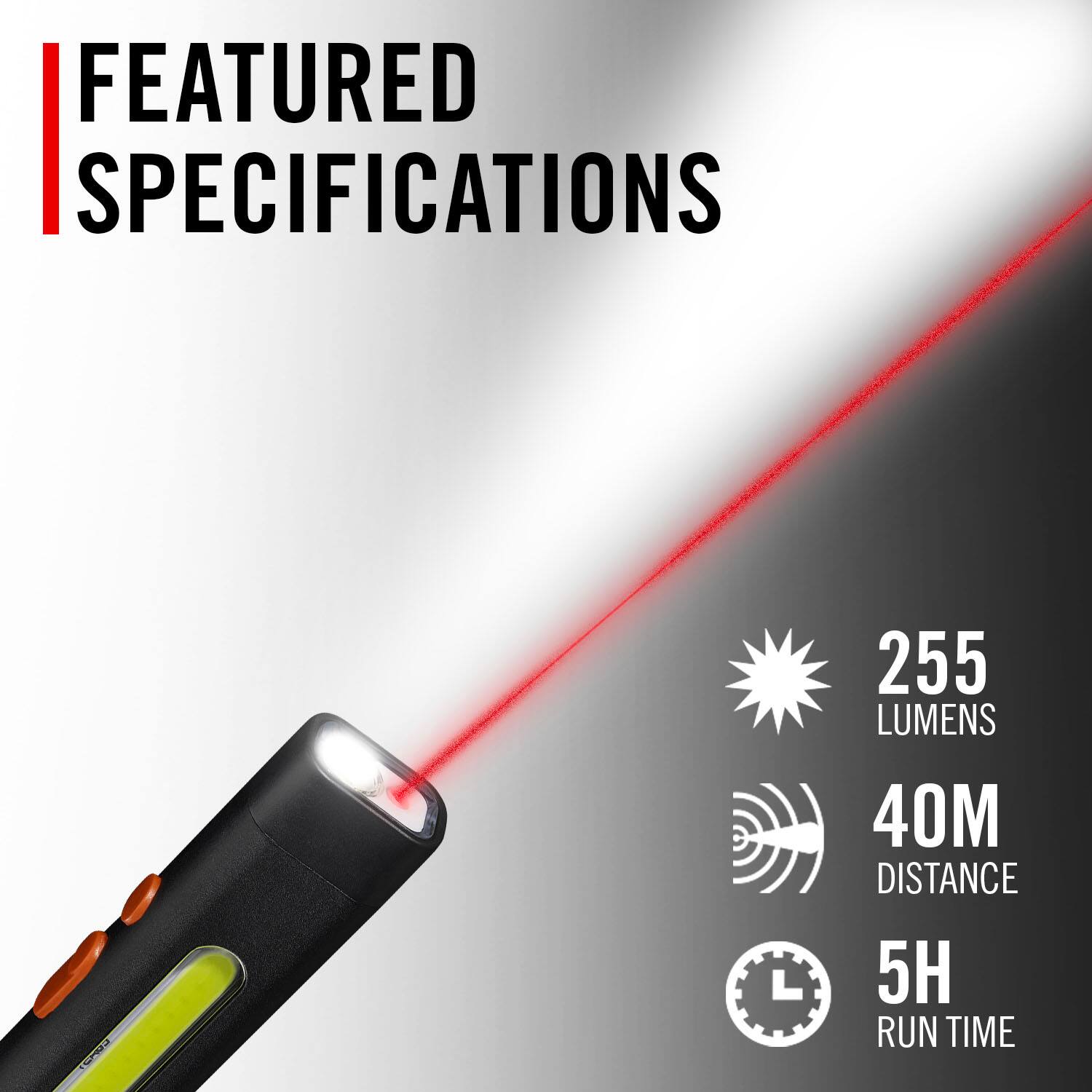 FEATURED SPECIFICATIONS

- 255 LUMENS
- 40M DISTANCE
- 5H RUN TIME