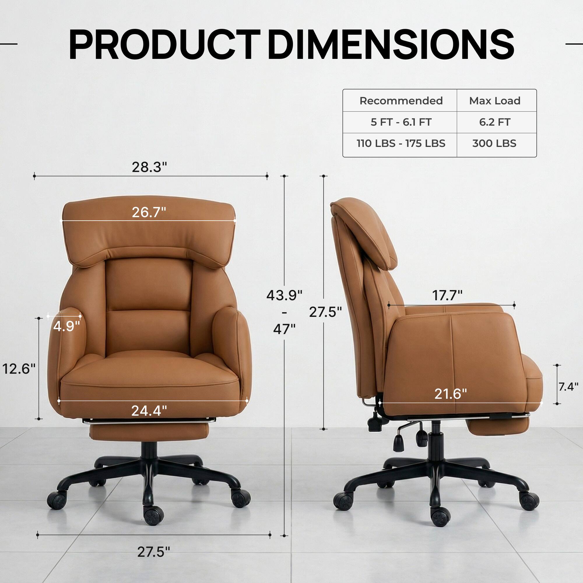 PRODUCT DIMENSIONS

Recommended Max Load  
5 FT - 6.1 FT  
110 LBS - 175 LBS  
6.2 FT  
300 LBS  

28.3"  
26.7"  
4.9"  
43.9" - 47"  
12.6"  
24.4"  
27.5"  
17.7"  
21.6"  
7.4"  
27.5"