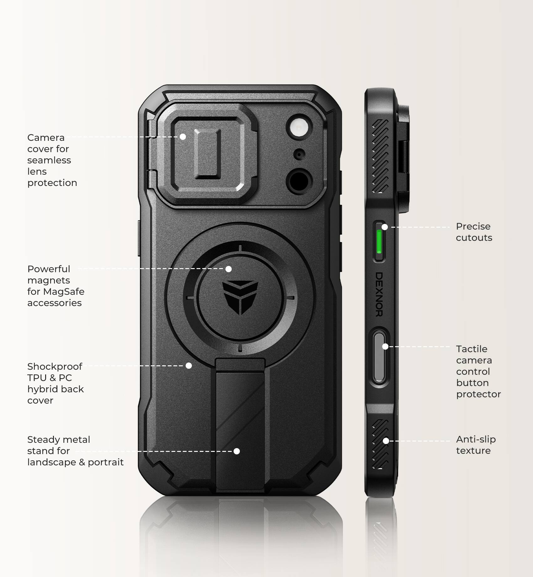 Camera cover for seamless lens protection  
Powerful magnets for MagSafe accessories  
Shockproof TPU & PC hybrid back cover  
Precise cutouts  
Tactile camera control button protector  
Steady metal stand for landscape & portrait  
Anti-slip texture