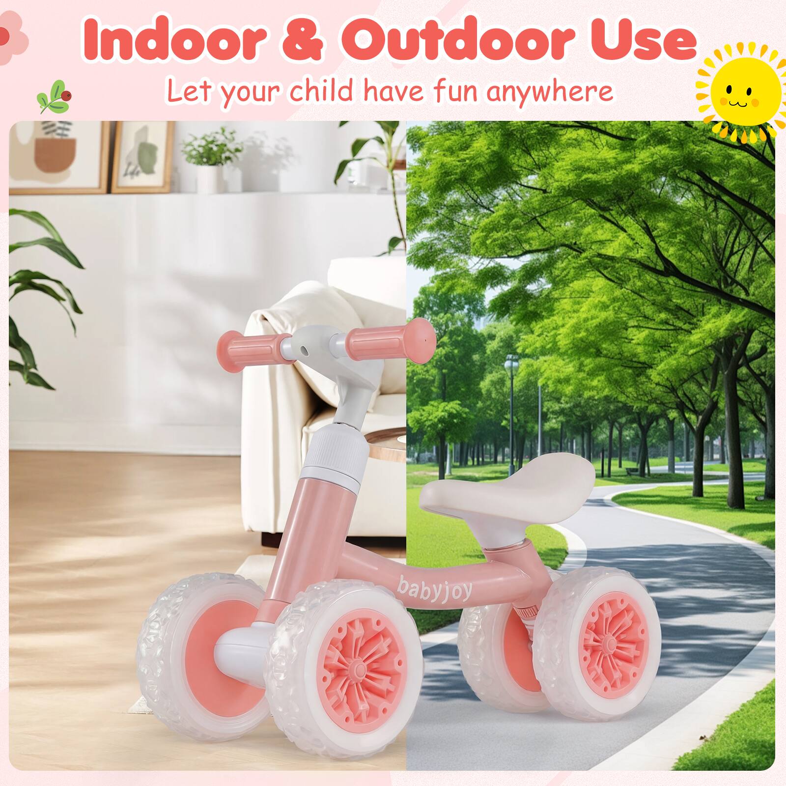 Indoor & Outdoor Use  
Let your child have fun anywhere  
babyjoy