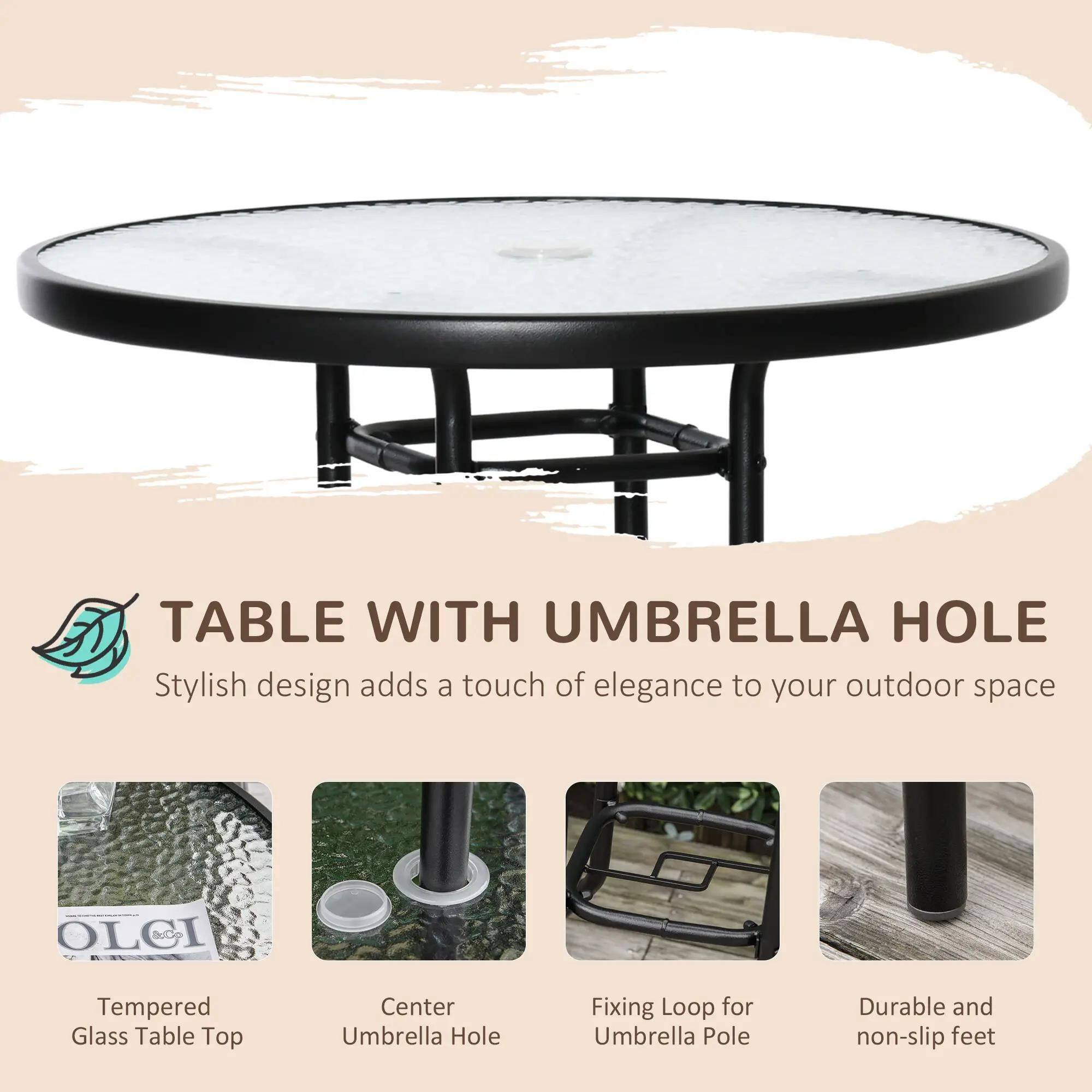 TABLE WITH UMBRELLA HOLE
Stylish design adds a touch of elegance to your outdoor space

Tempered Glass Table Top
Center Umbrella Hole
Fixing Loop for Umbrella Pole
Durable and non-slip feet
