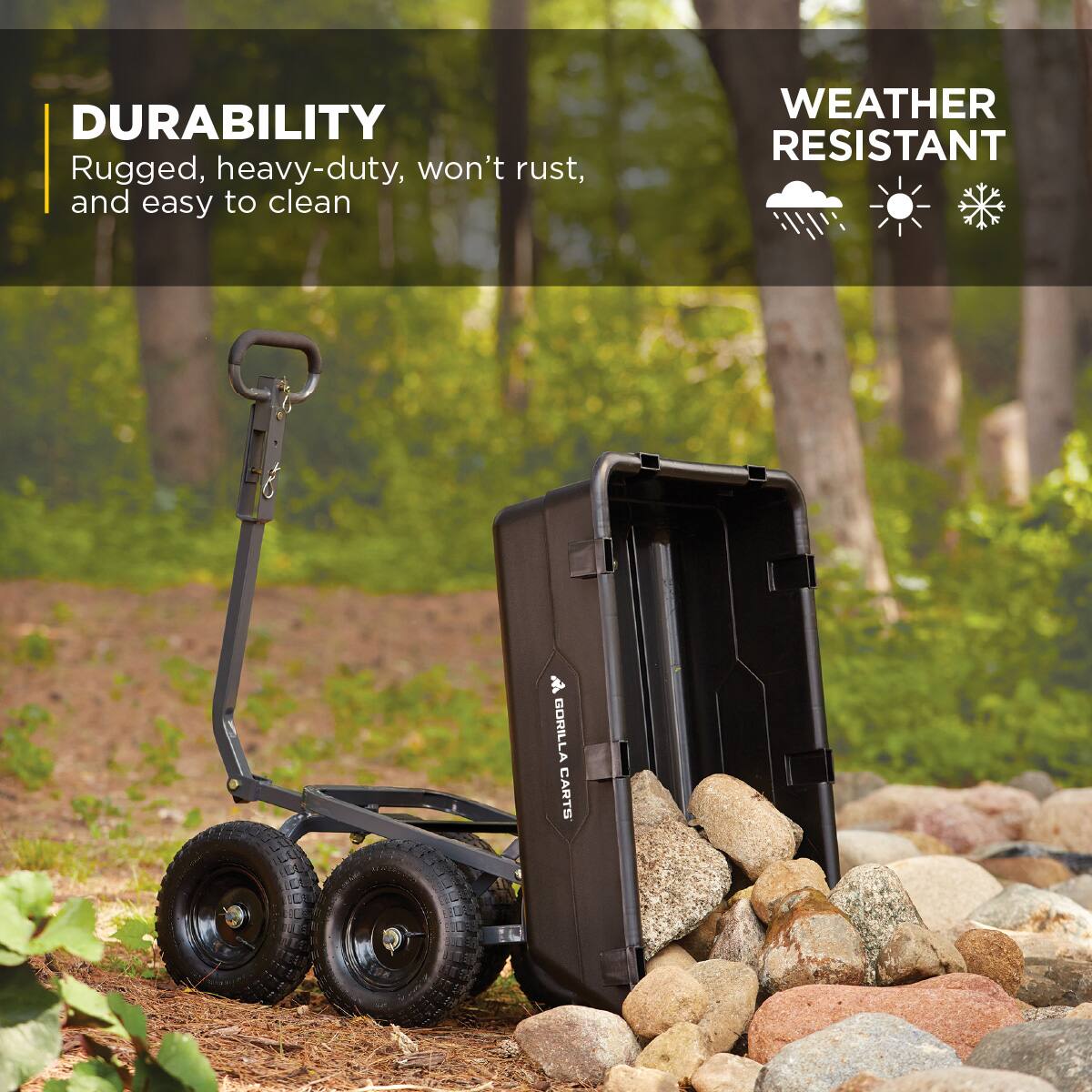 DURABILITY  
Rugged, heavy-duty, won't rust, and easy to clean  

WEATHER RESISTANT  

A BORILLA CARTS