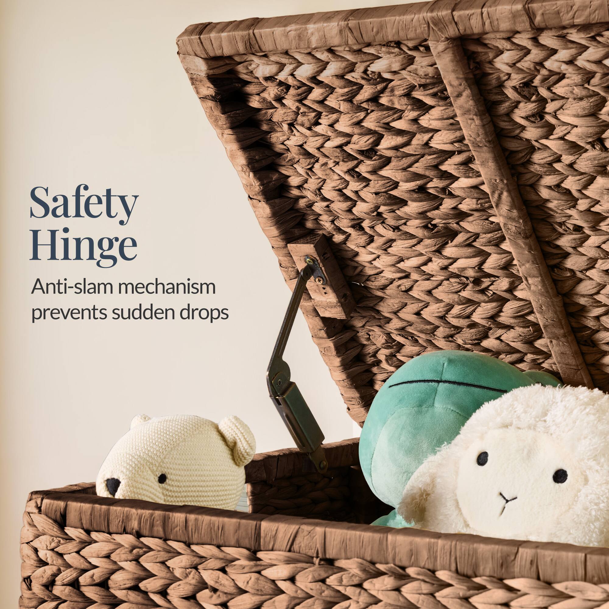 Safety Hinge  
Anti-slam mechanism prevents sudden drops