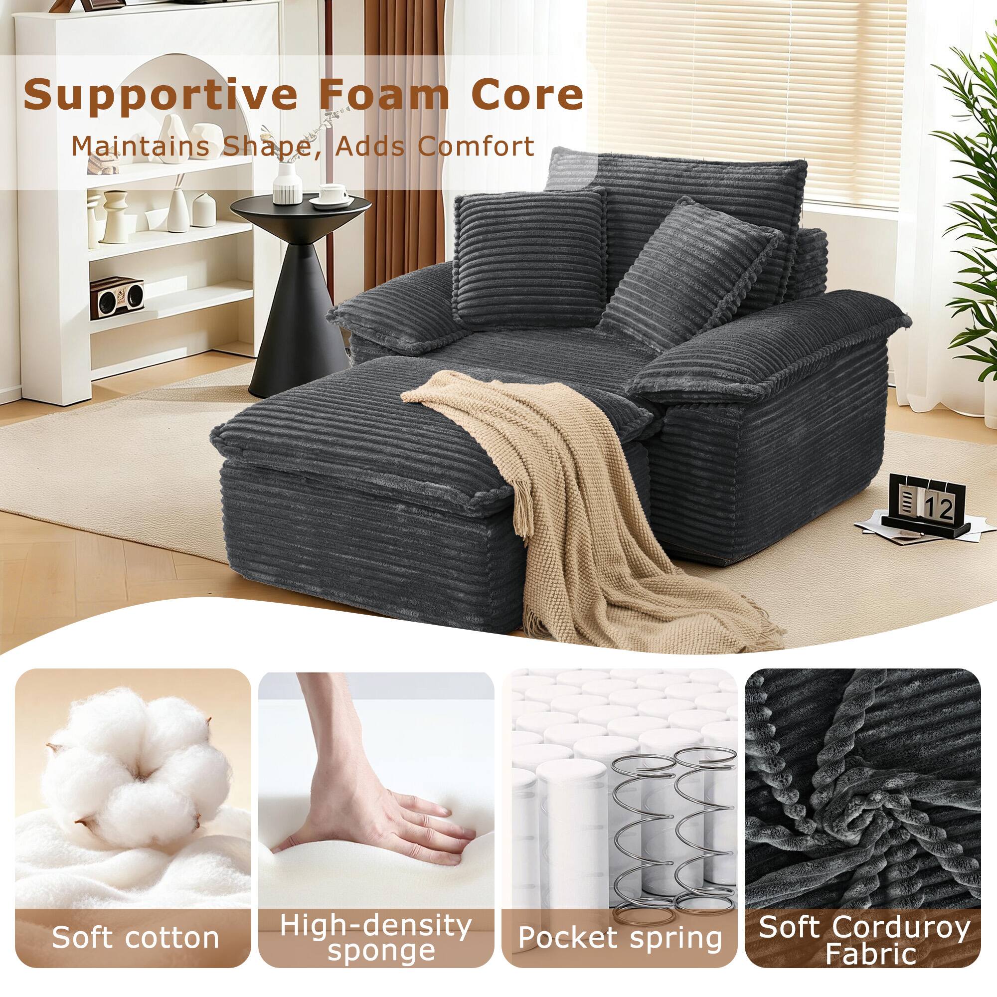 Supportive Foam Core Maintains Shape, Adds Comfort

Soft cotton
High-density sponge
Pocket spring
Soft Corduroy Fabric